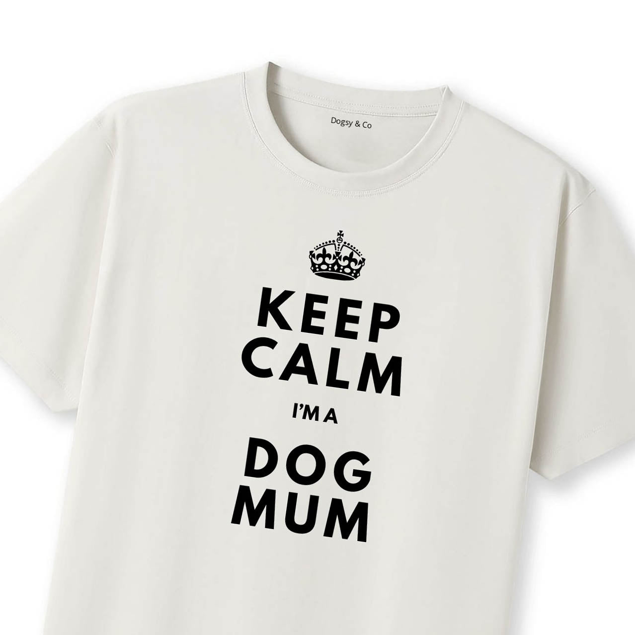 Keep Calm I'm a Dog Mum T-Shirt - T-Shirt Close Up