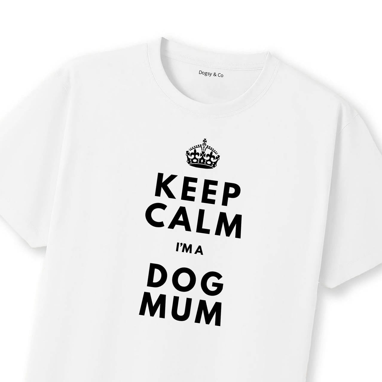 Keep Calm I'm a Dog Mum T-Shirt - T-Shirt Close Up