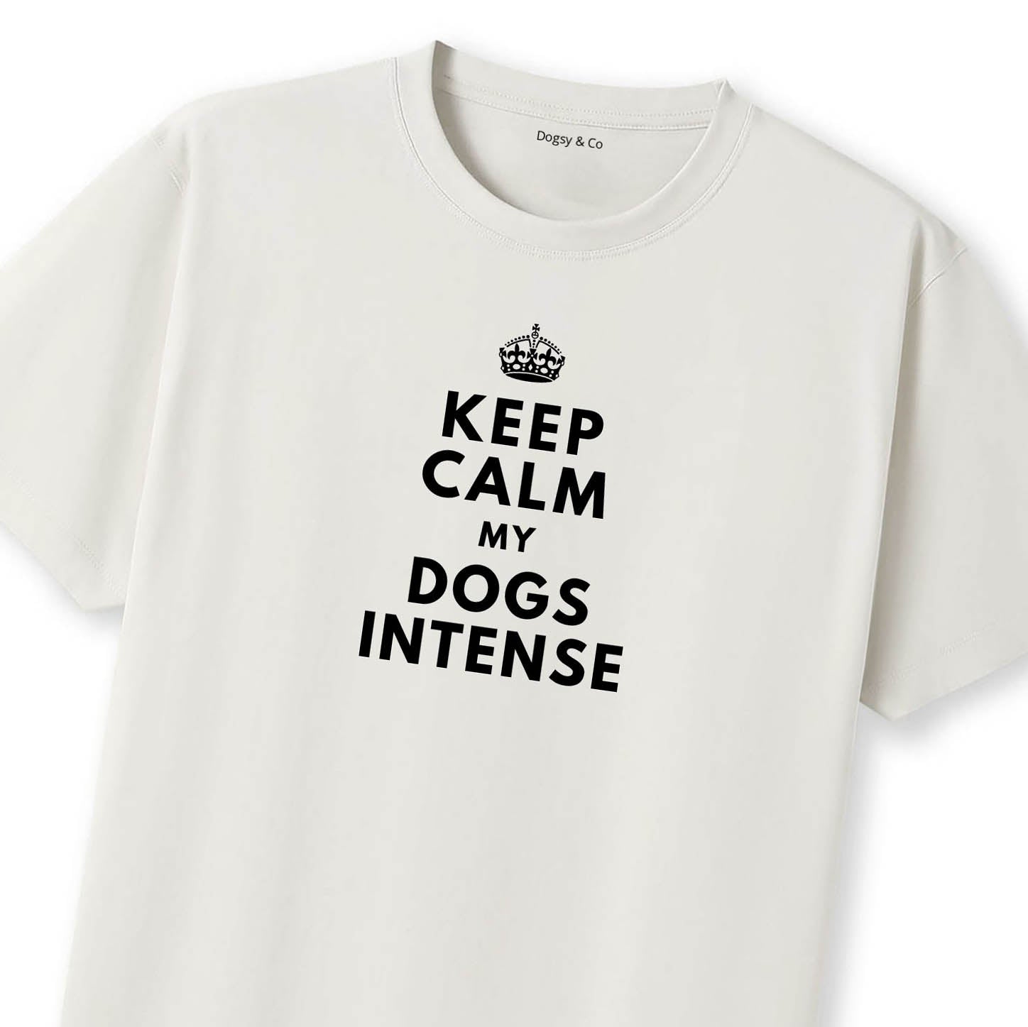 Keep Calm My Dog's Intense T-Shirt - image 10