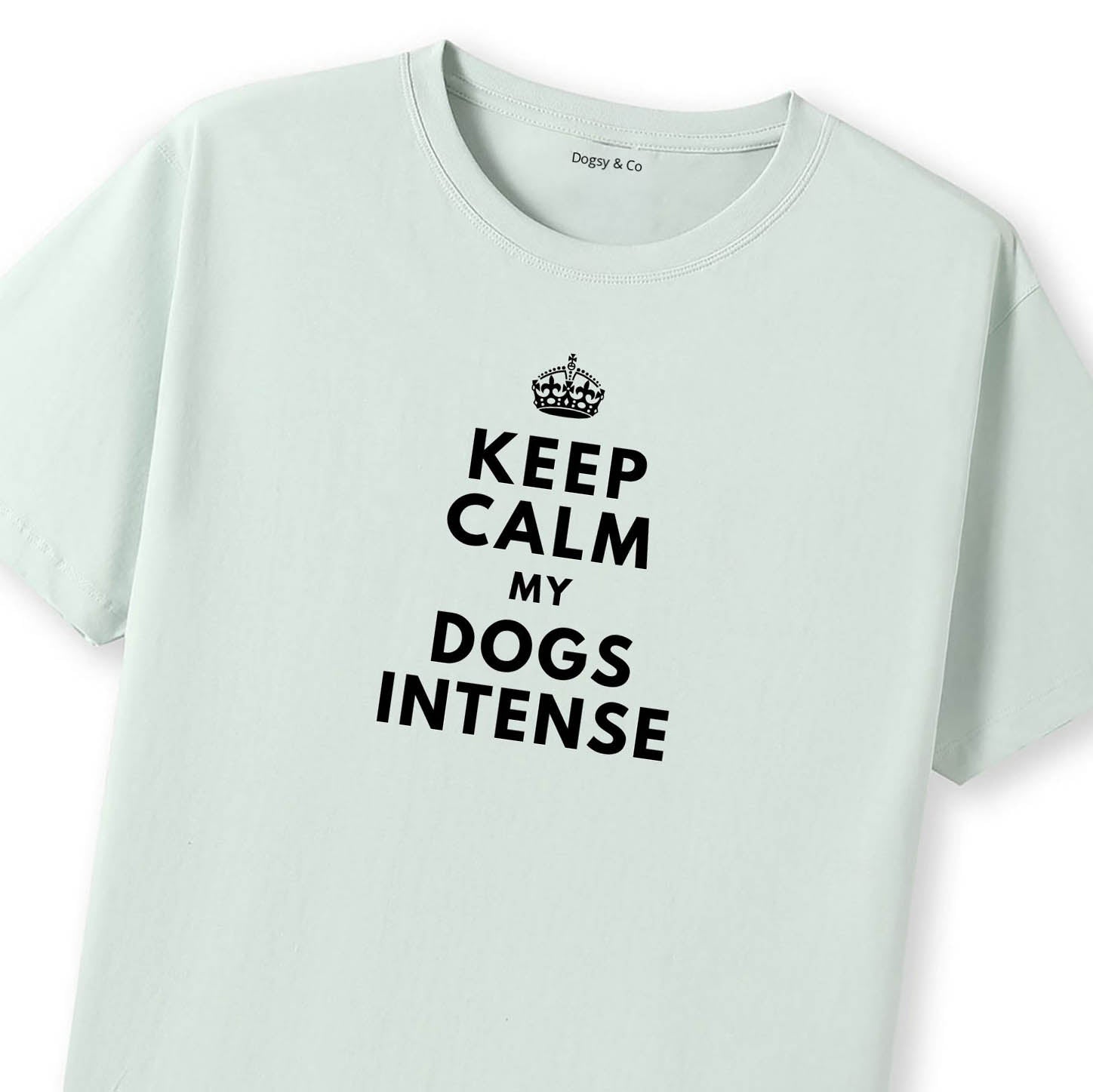 Keep Calm My Dog's Intense T-Shirt - image 11