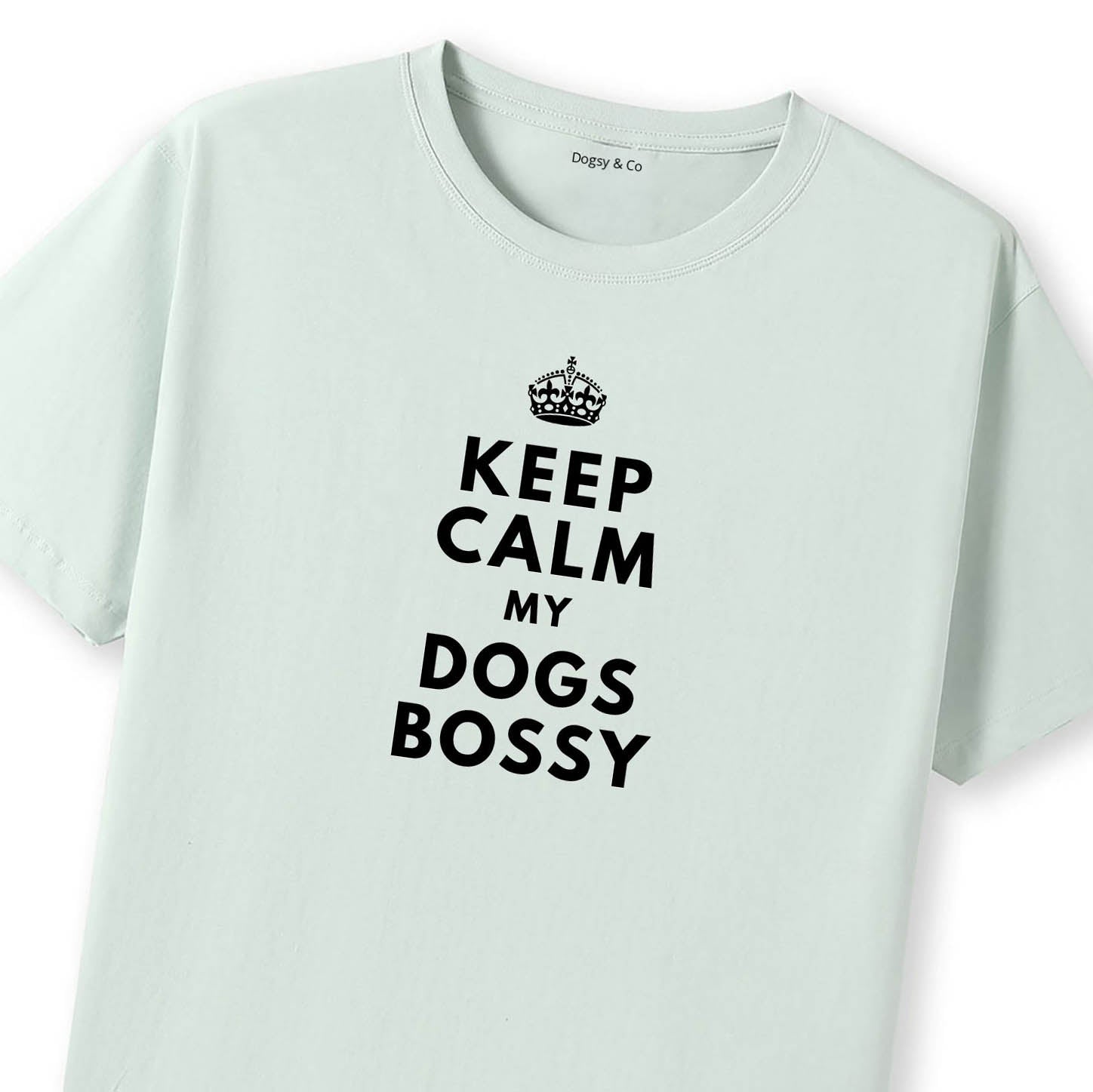 Keep Calm My Dog's Bossy T-Shirt - image 11