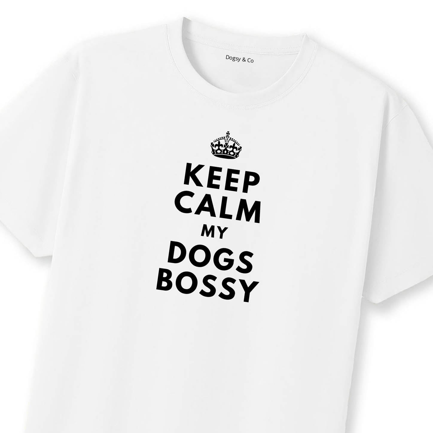 Keep Calm My Dog's Bossy T-Shirt | Dogsy & Co