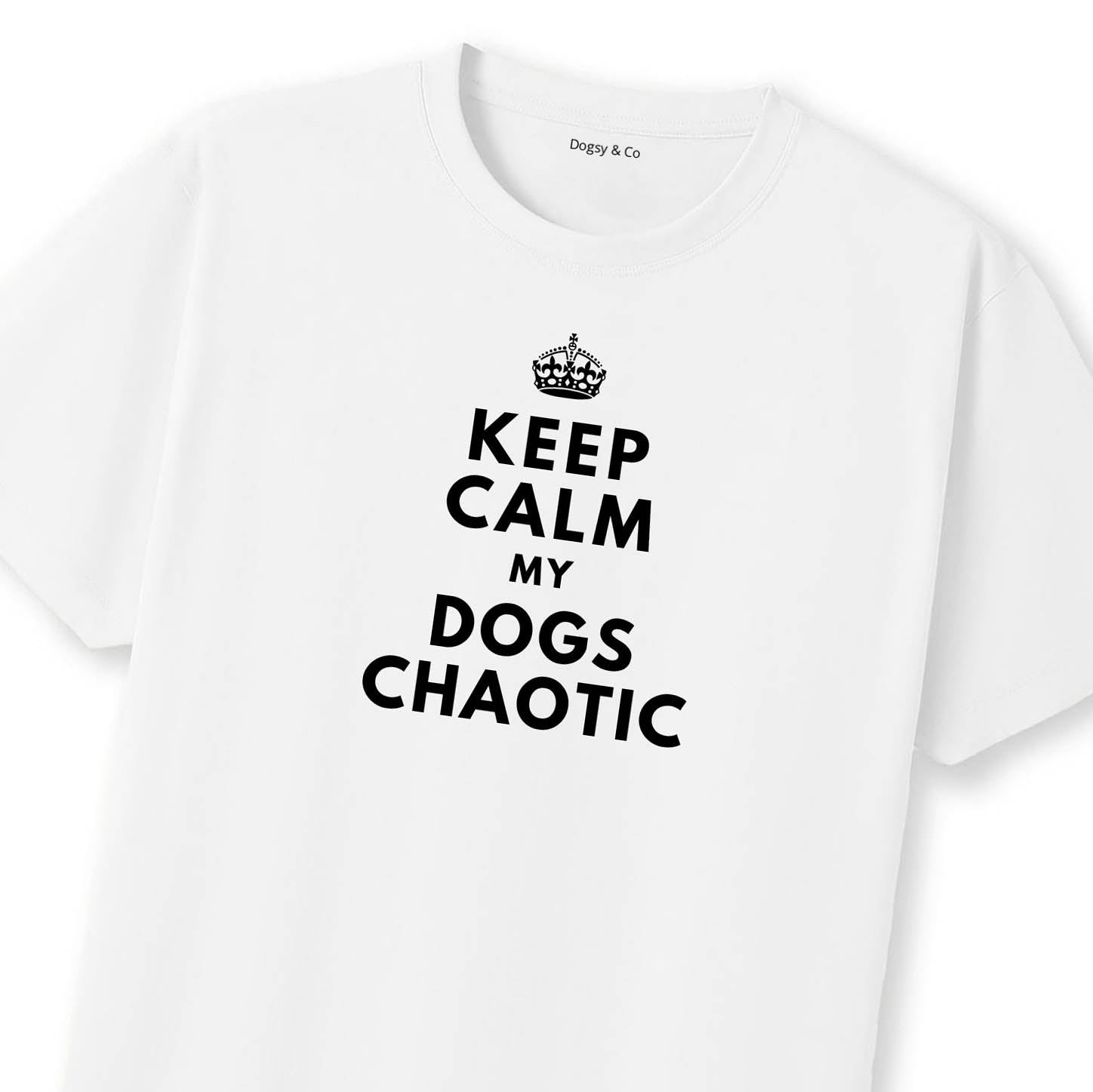 Keep Calm My Dog's Chaotic T-Shirt | Dogsy & Co