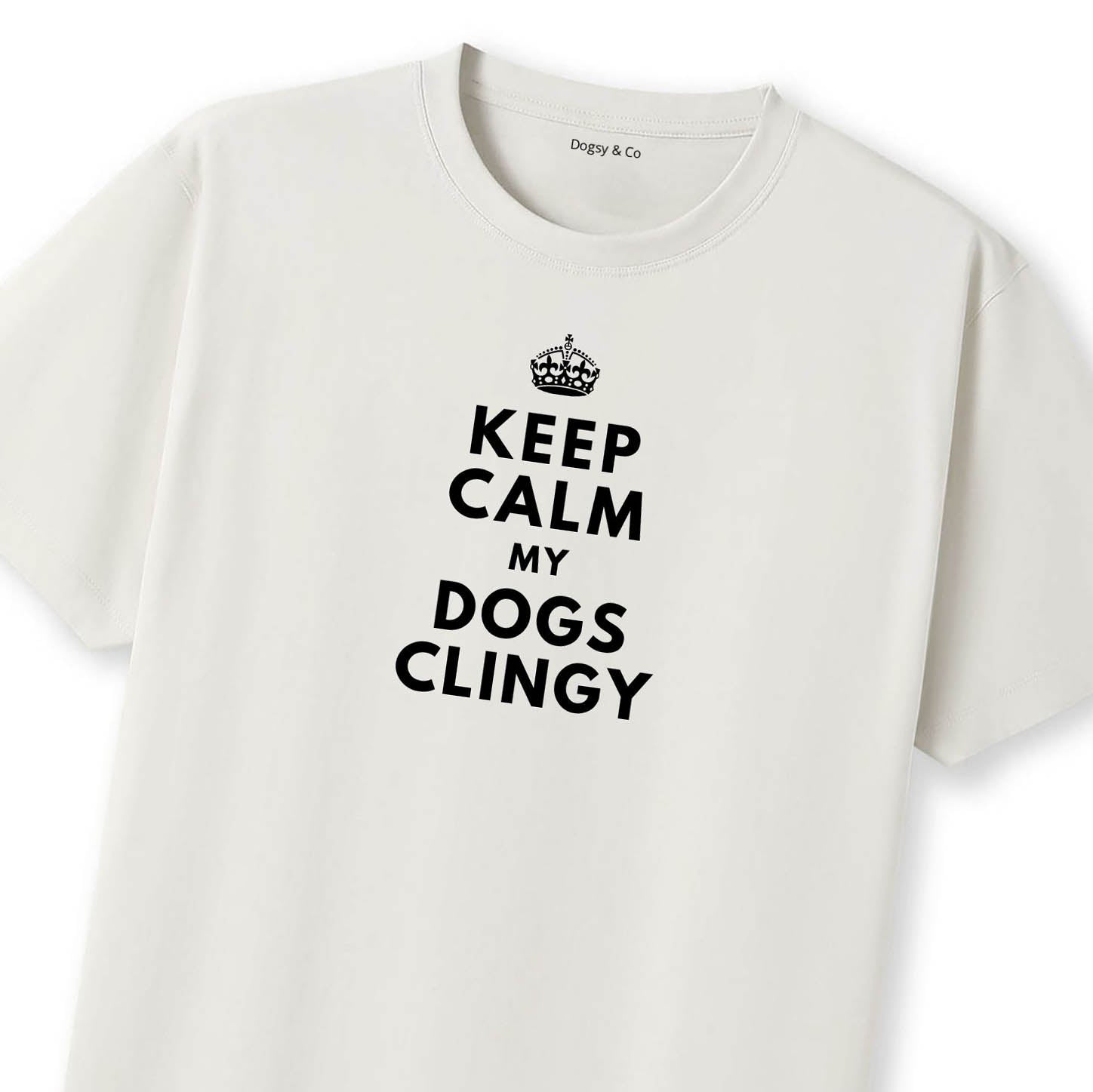 Keep Calm My Dog's Clingy T-Shirt - image 10
