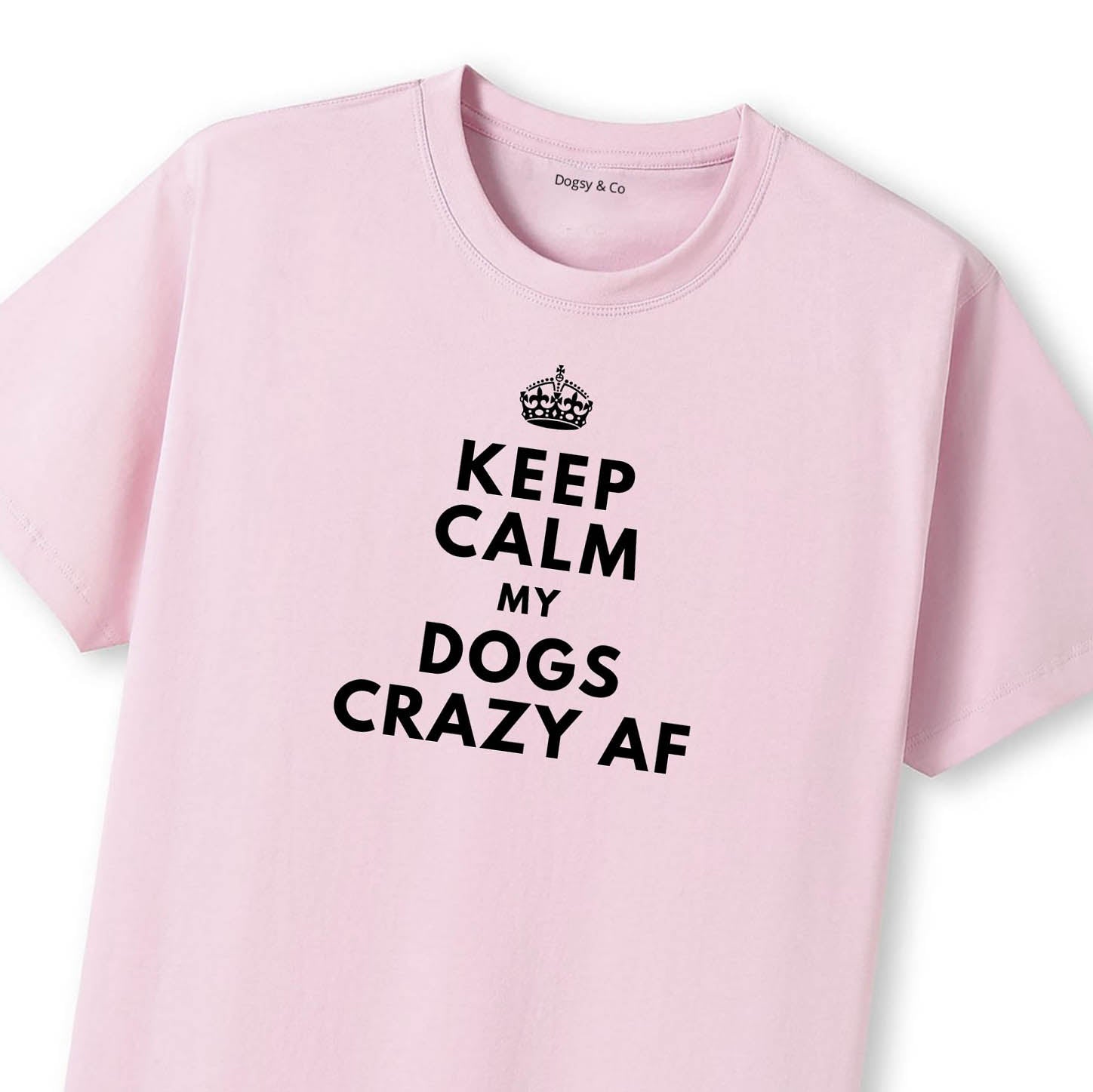 Keep Calm My Dog's Crazy AF T-Shirt - image 8