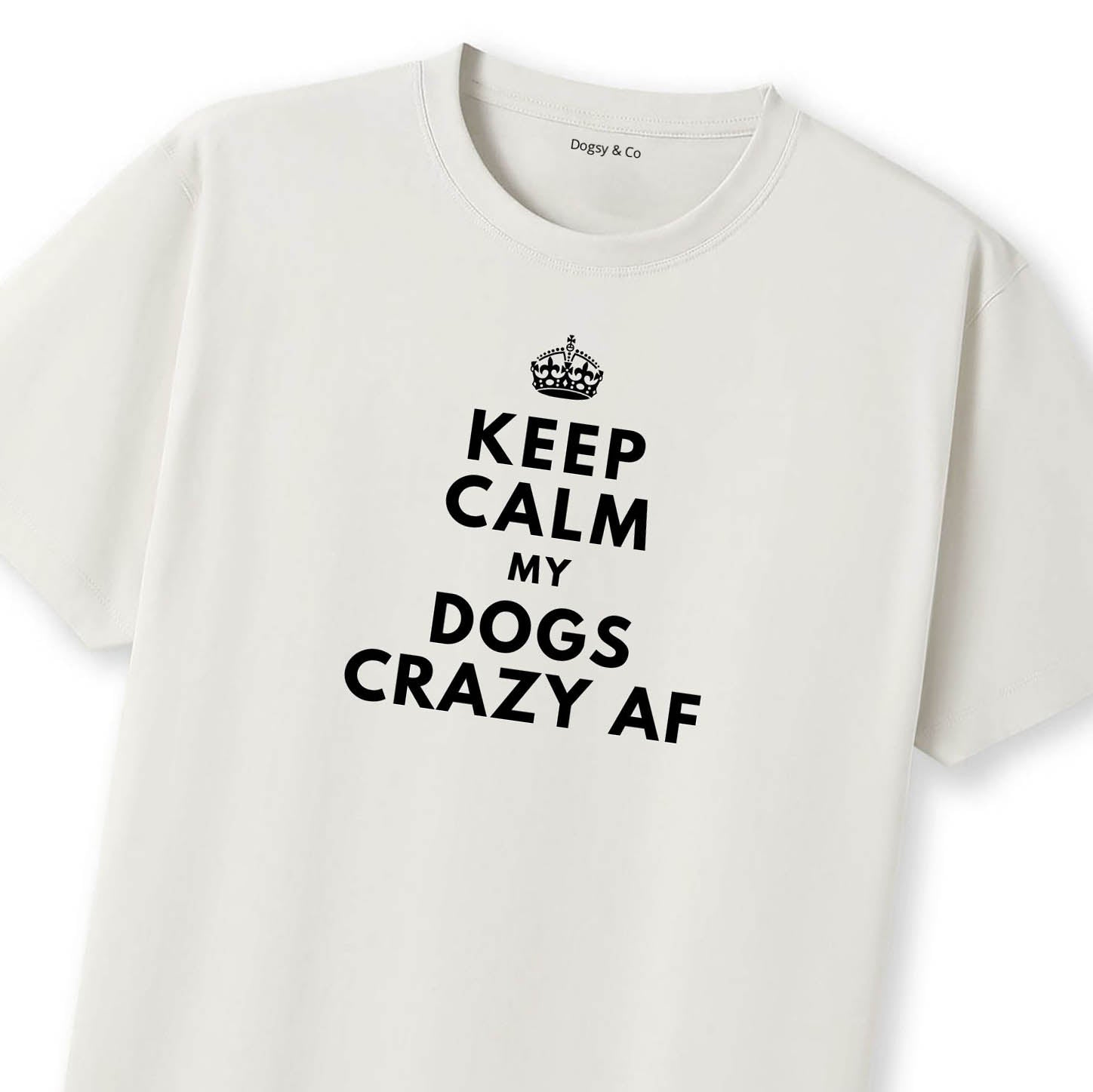 Keep Calm My Dog's Crazy AF T-Shirt - image 9