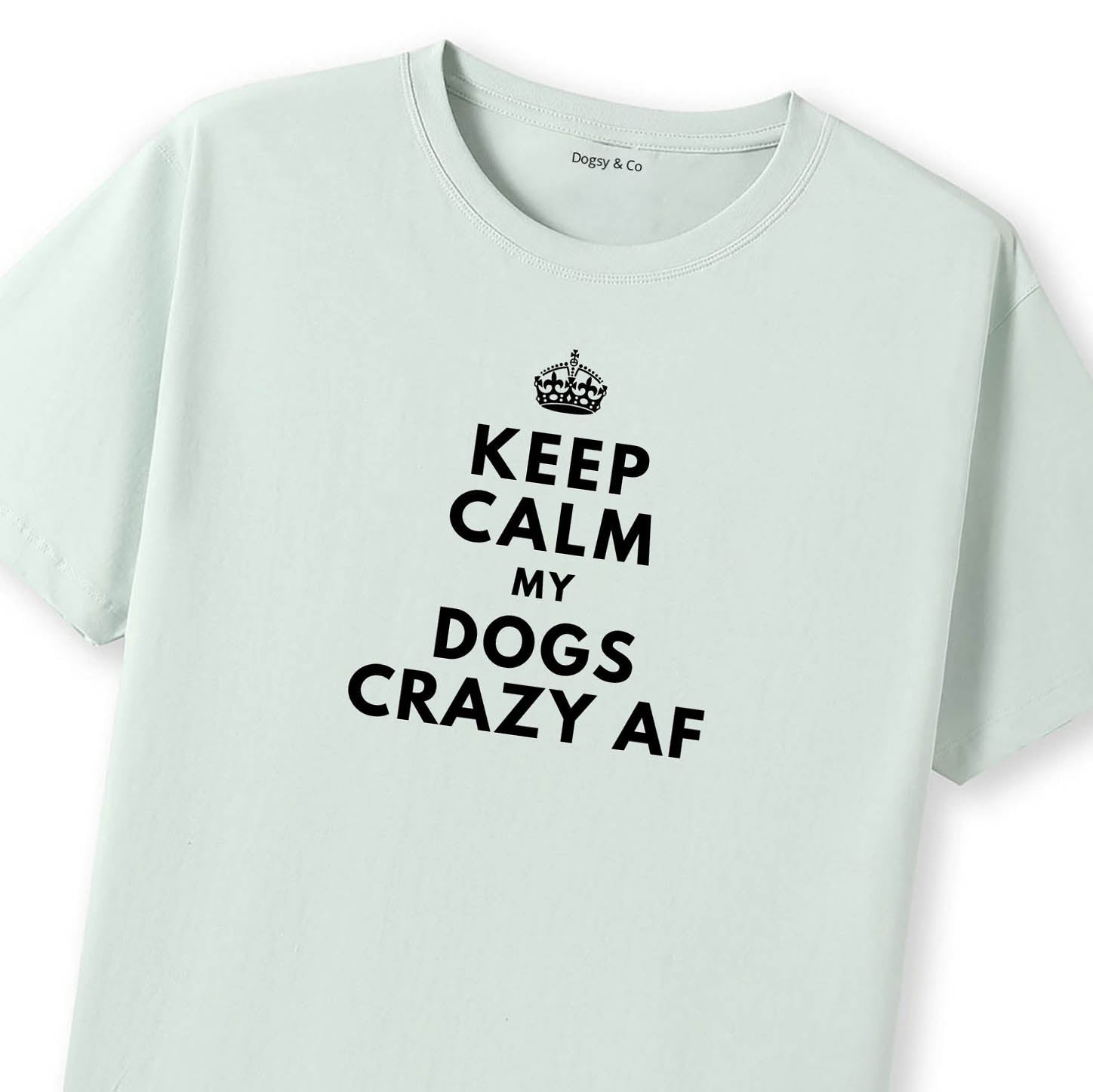 Keep Calm My Dog's Crazy AF T-Shirt - image 10