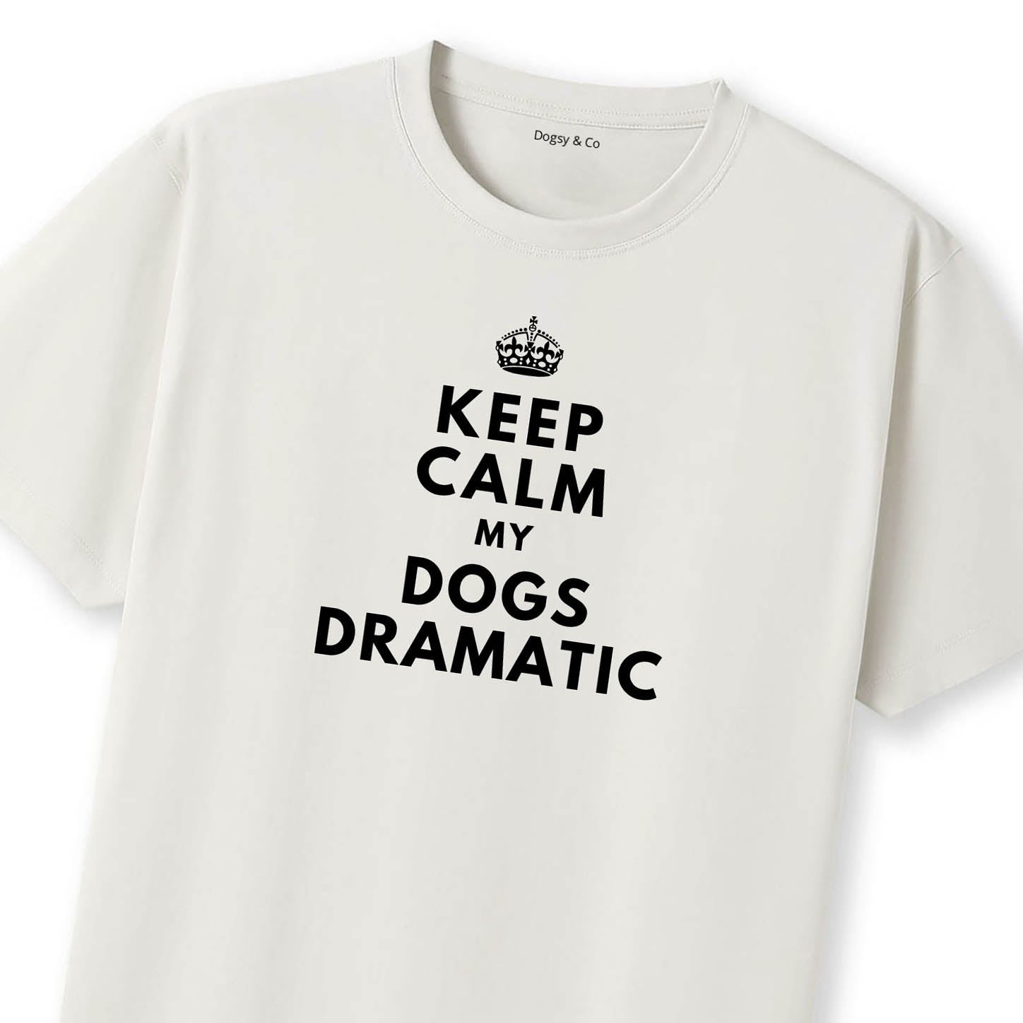 Keep Calm My Dog's Dramatic T-Shirt - image 10