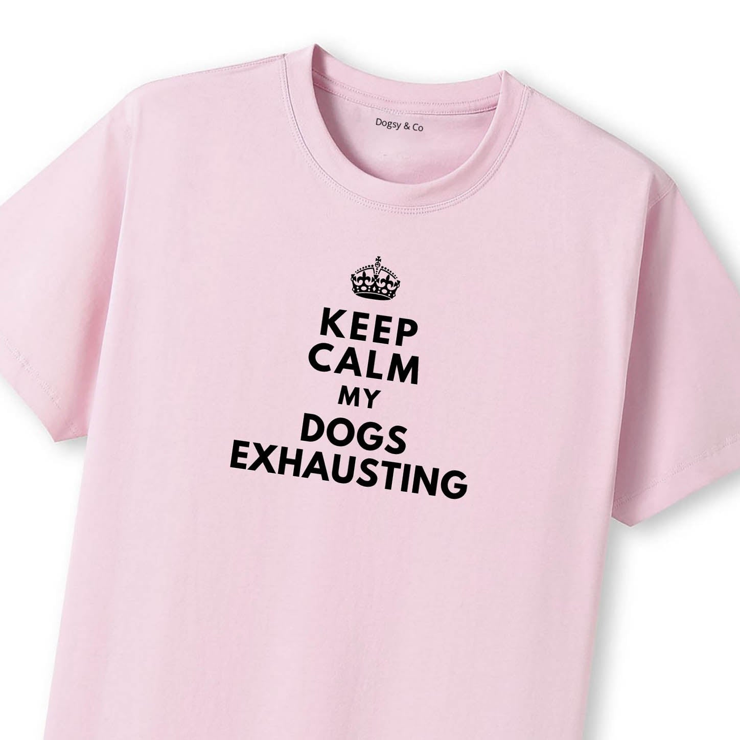 Keep Calm My Dog's Exhausting T-Shirt - image 10
