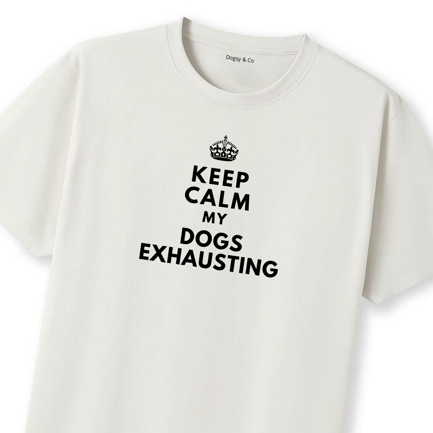 Keep Calm My Dog's Exhausting T-Shirt - image 11