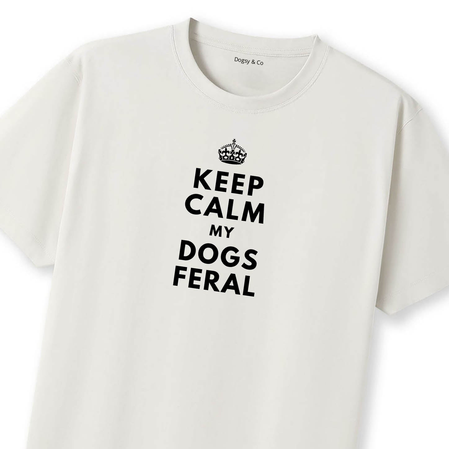 Keep Calm My Dog's Feral T-Shirt - image 9
