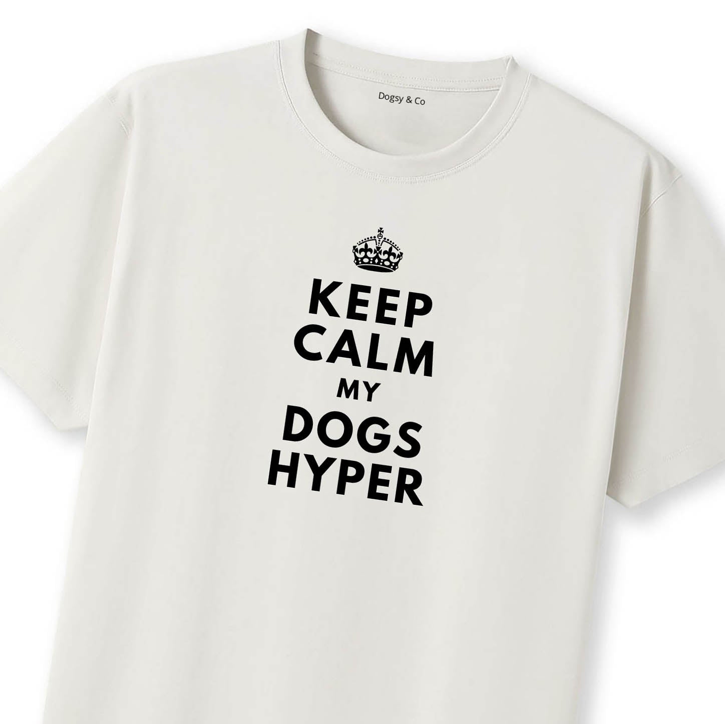 Keep Calm My Dog's Hyper T-Shirt - image 10