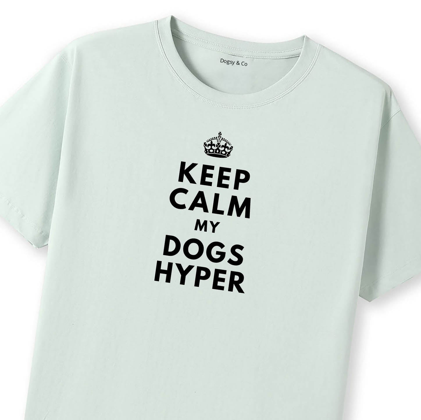 Keep Calm My Dog's Hyper T-Shirt - image 11