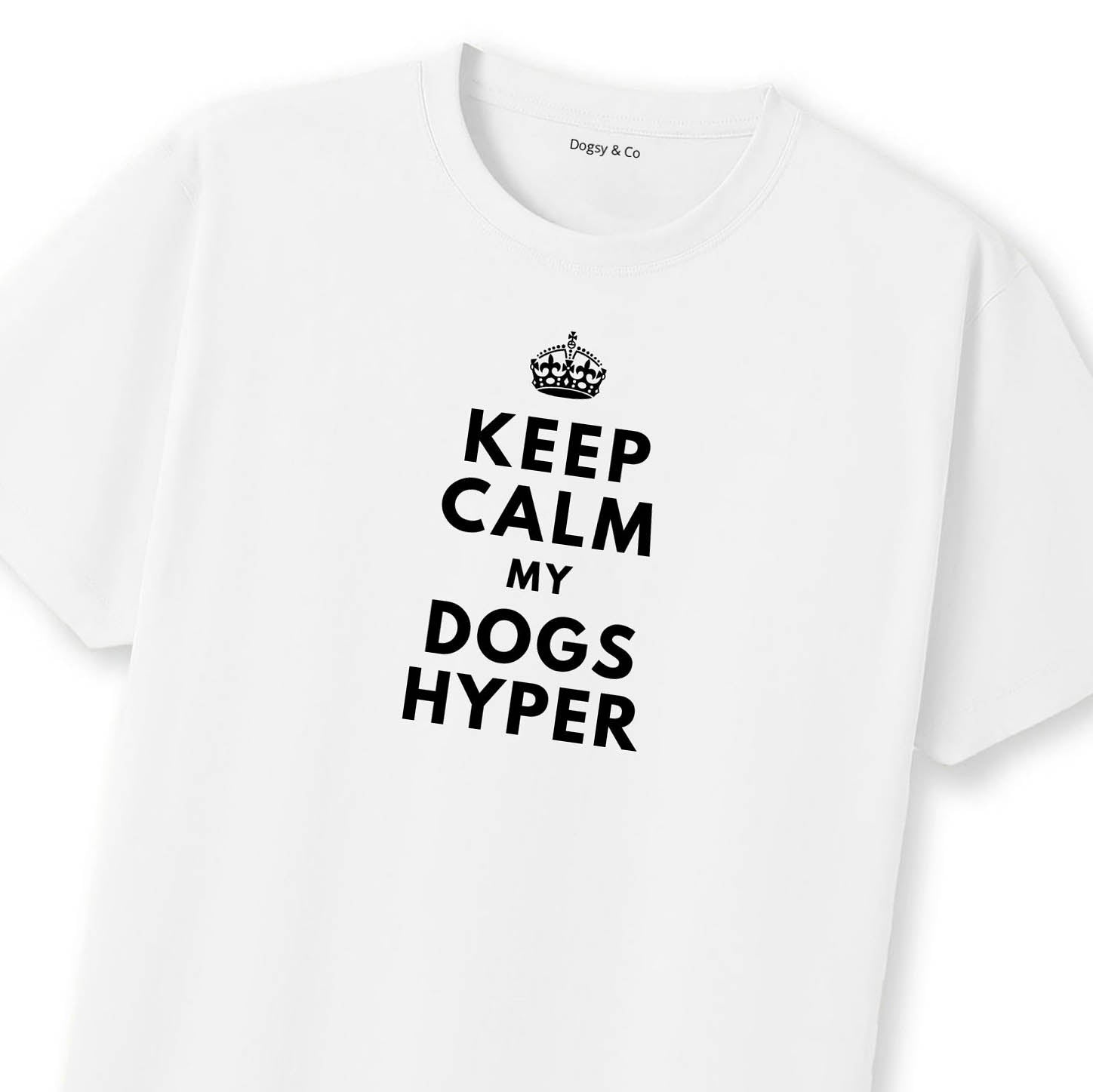 Keep Calm My Dog's Hyper T-Shirt | Dogsy & Co