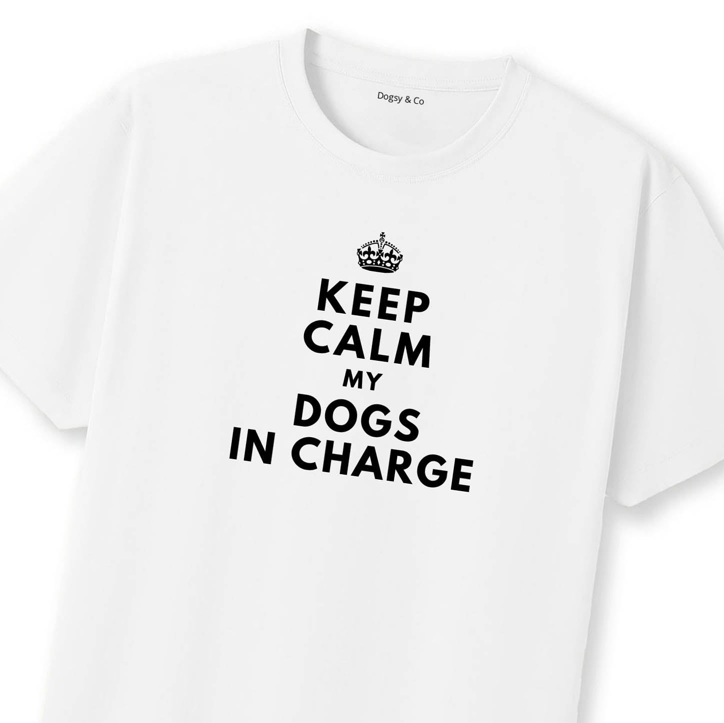 Keep Calm My Dogs in Charge T-Shirt | Dogsy & Co