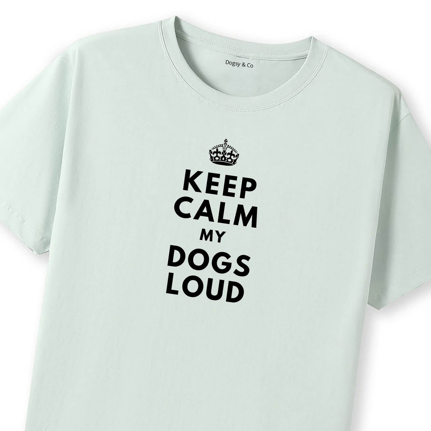 Keep Calm My Dog's Loud T-Shirt - image 11