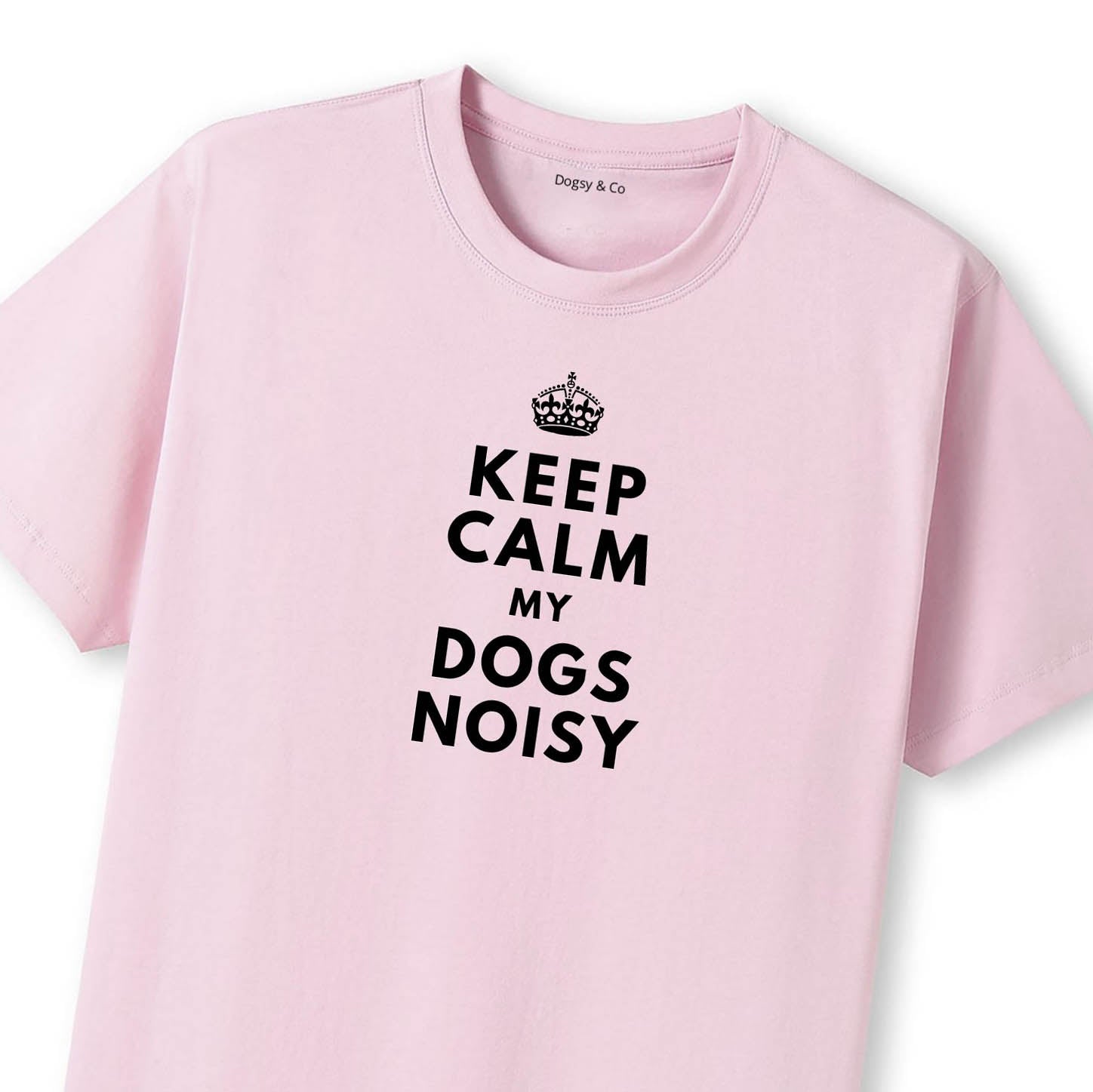 Keep Calm My Dog's Noisy T-Shirt - image 9