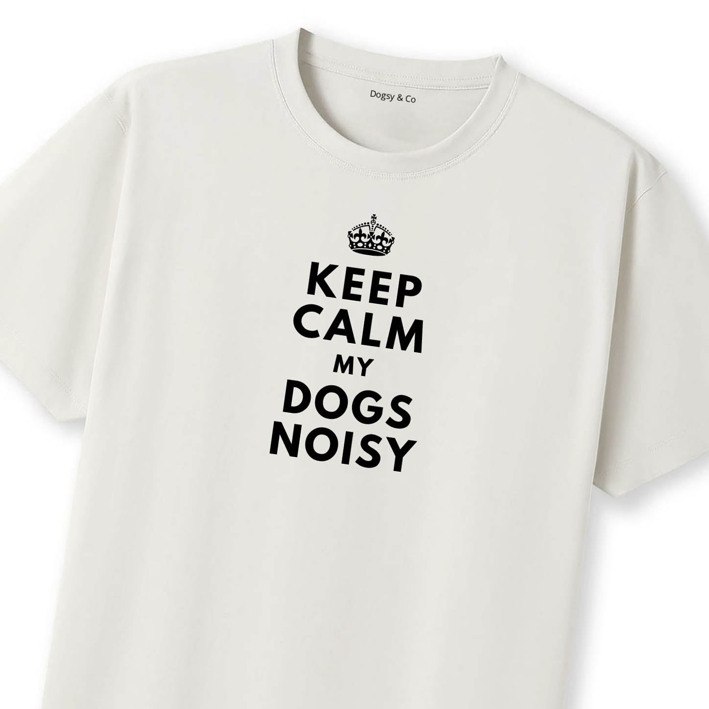 Keep Calm My Dog's Noisy T-Shirt - image 10