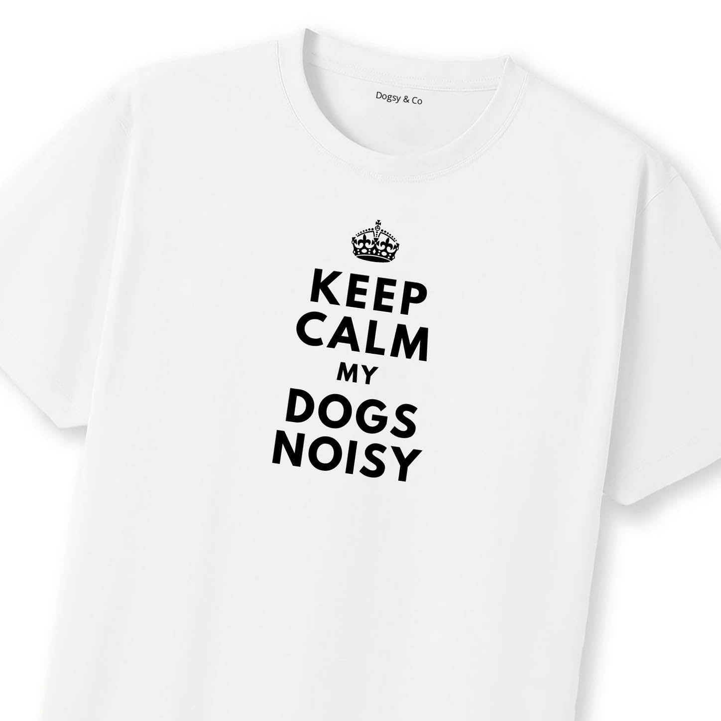 Keep Calm My Dog's Noisy T-Shirt | Dogsy & Co