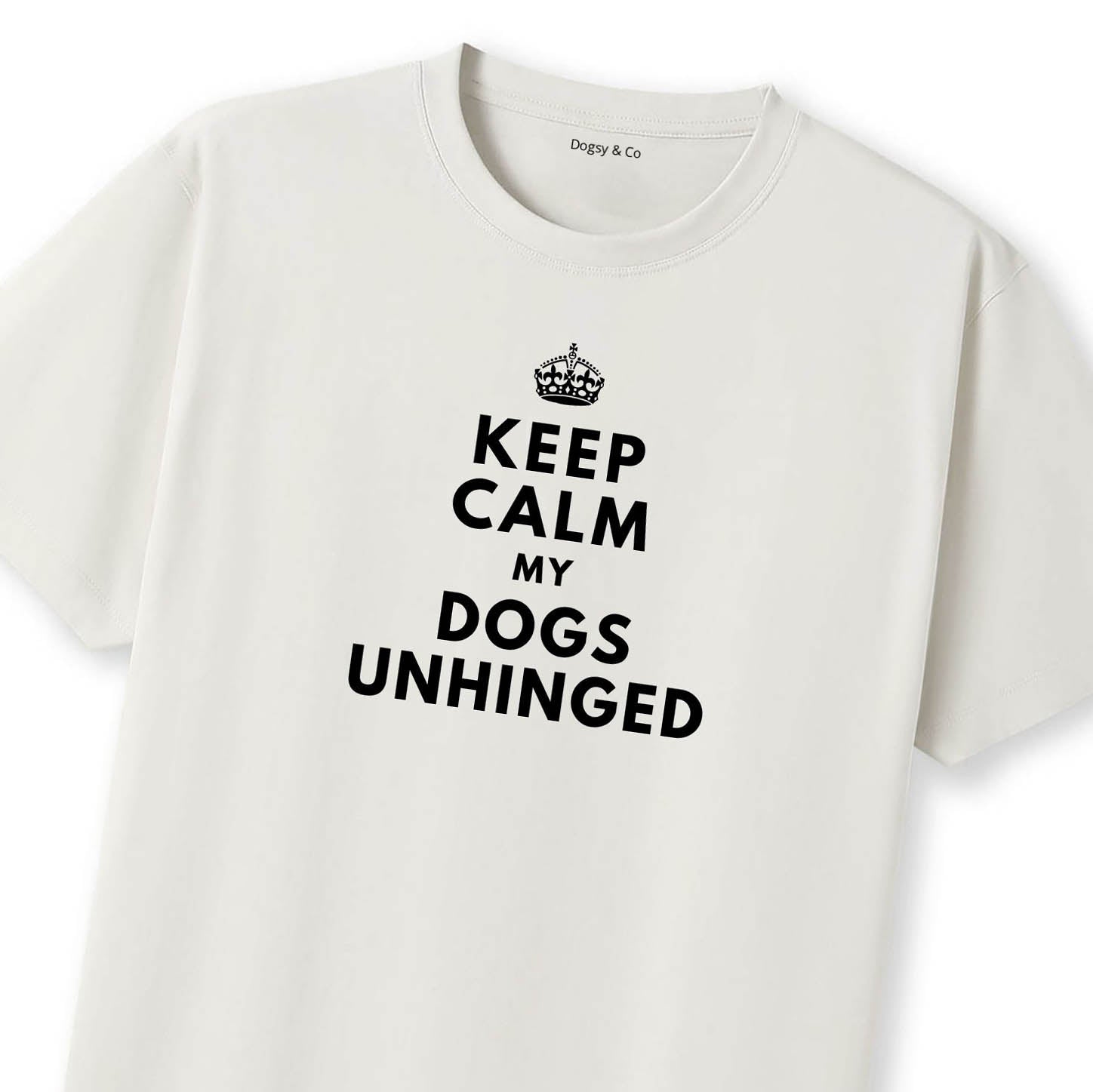 Keep Calm My Dog's Unhinged T-Shirt - image 10