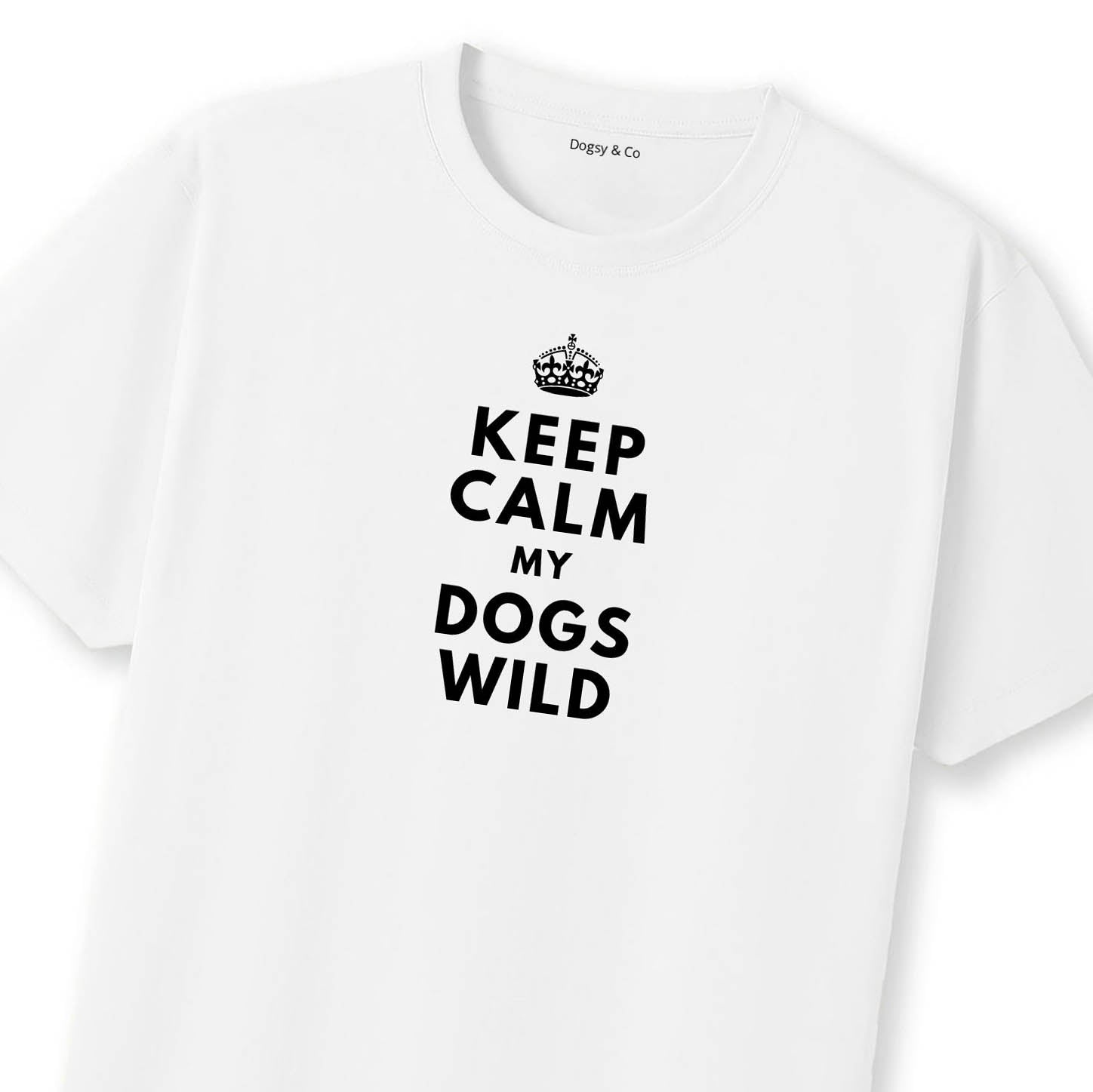 Keep Calm My Dog's Wild T-Shirt | Dogsy & Co