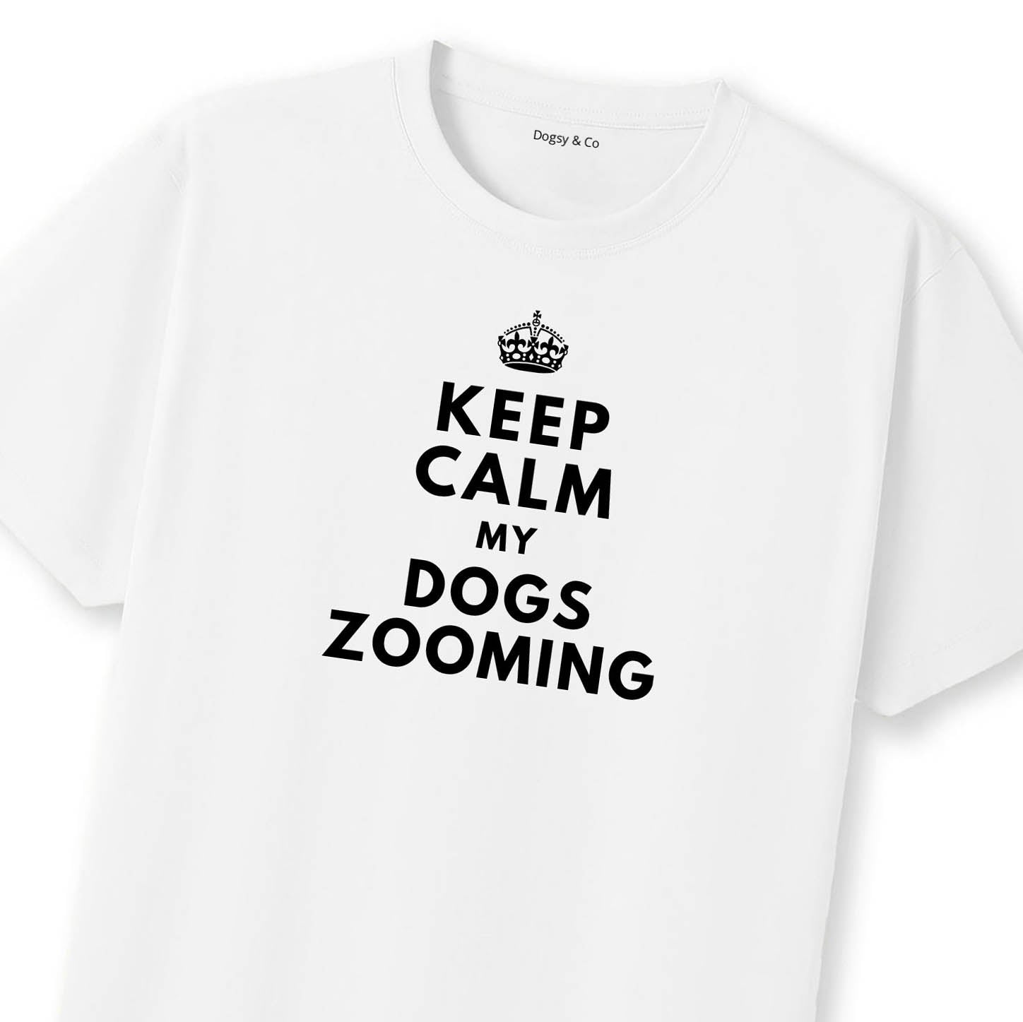 Keep Calm My Dog's Zooming T-Shirt | Dogsy & Co