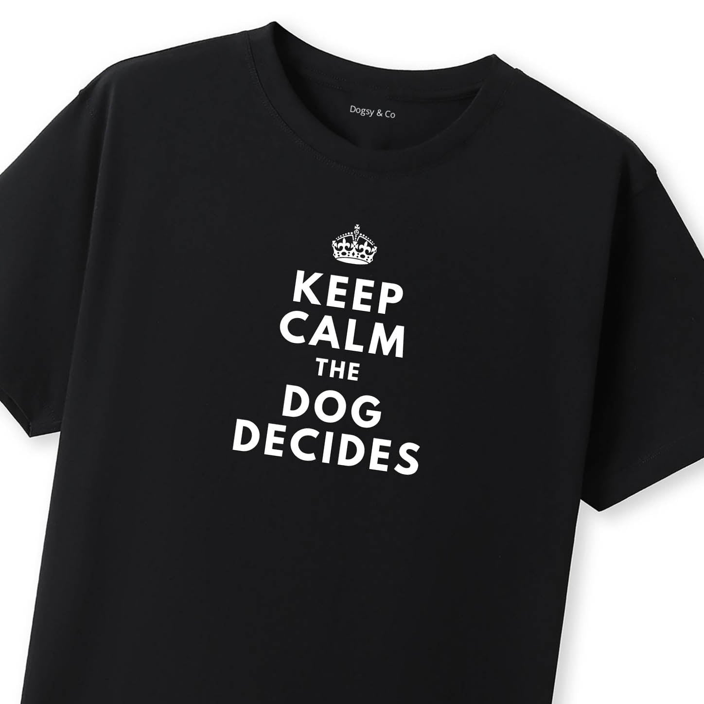 Keep Calm. The Dog Decides. T-Shirt - image 8