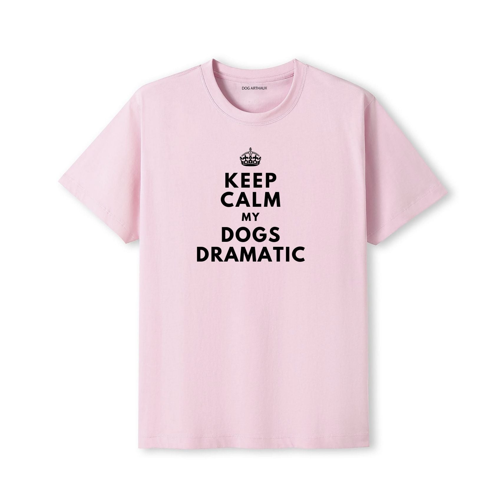 Keep Calm My Dog's Dramatic T-Shirt