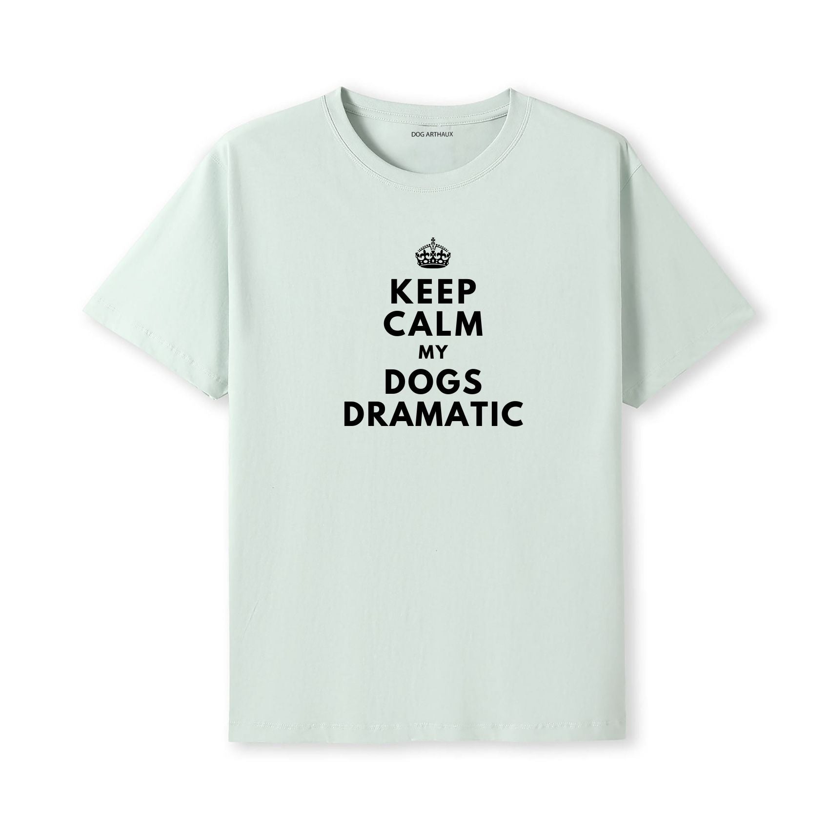 Keep Calm My Dog's Dramatic T-Shirt