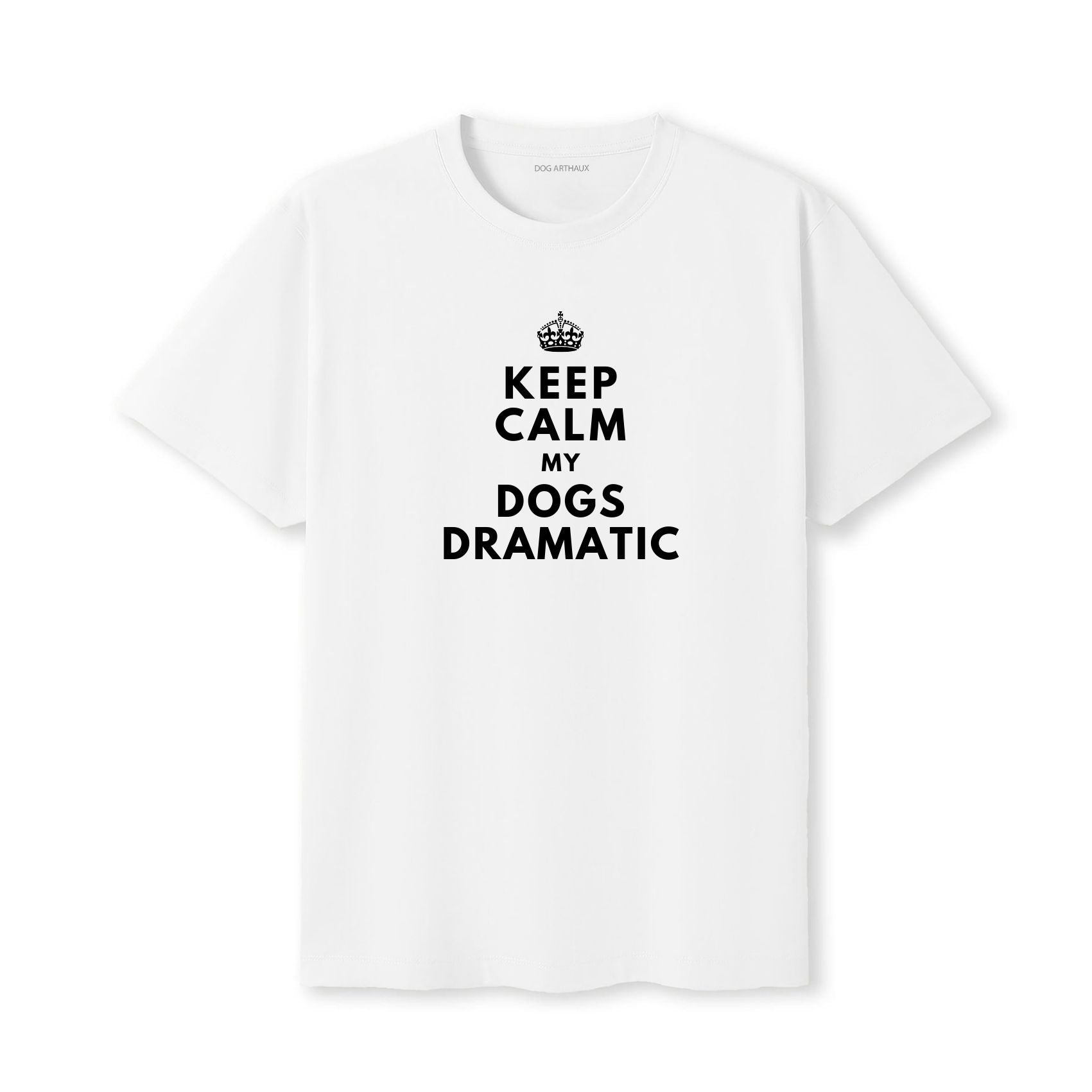 Keep Calm My Dog's Dramatic T-Shirt