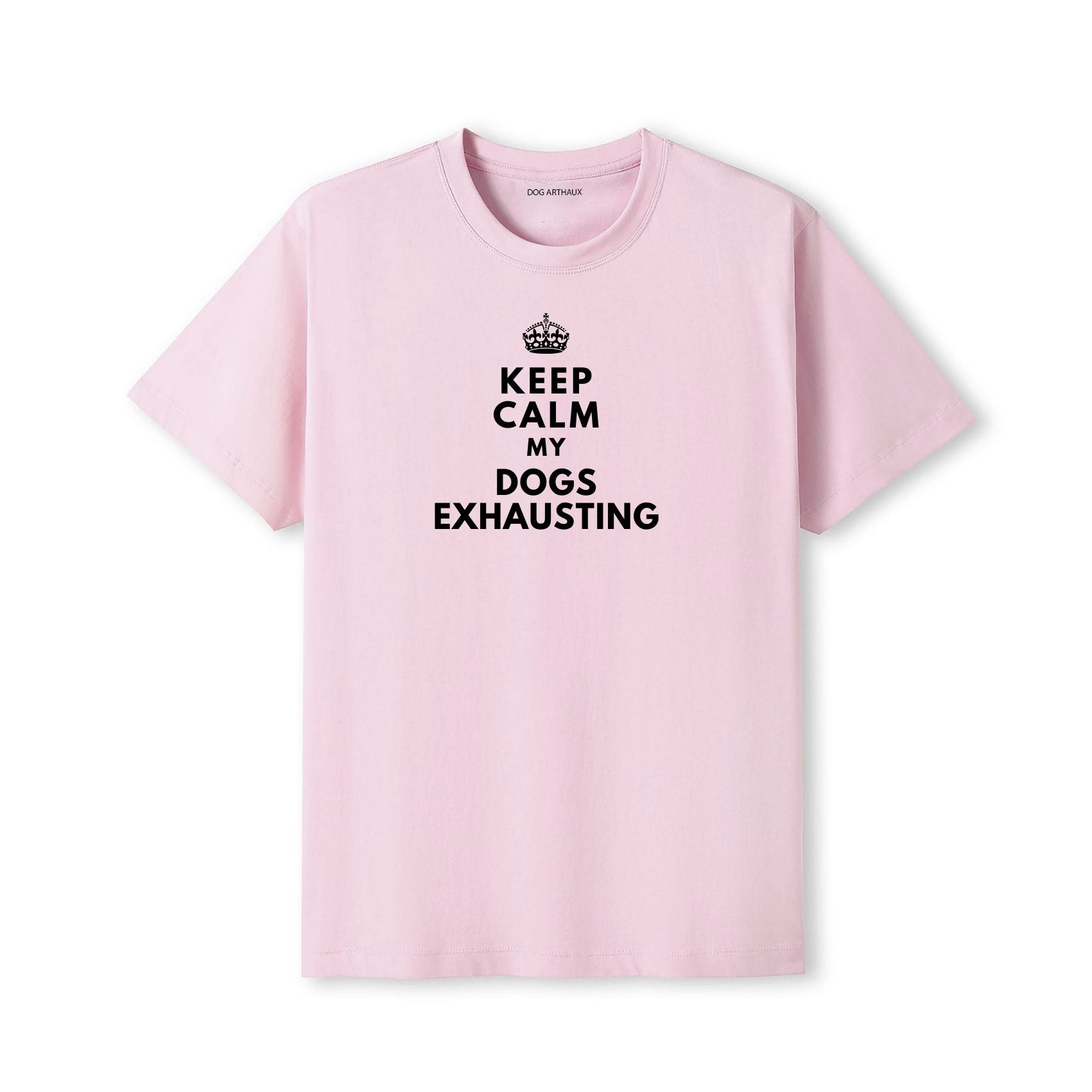 Keep Calm My Dog's Exhausting T-Shirt