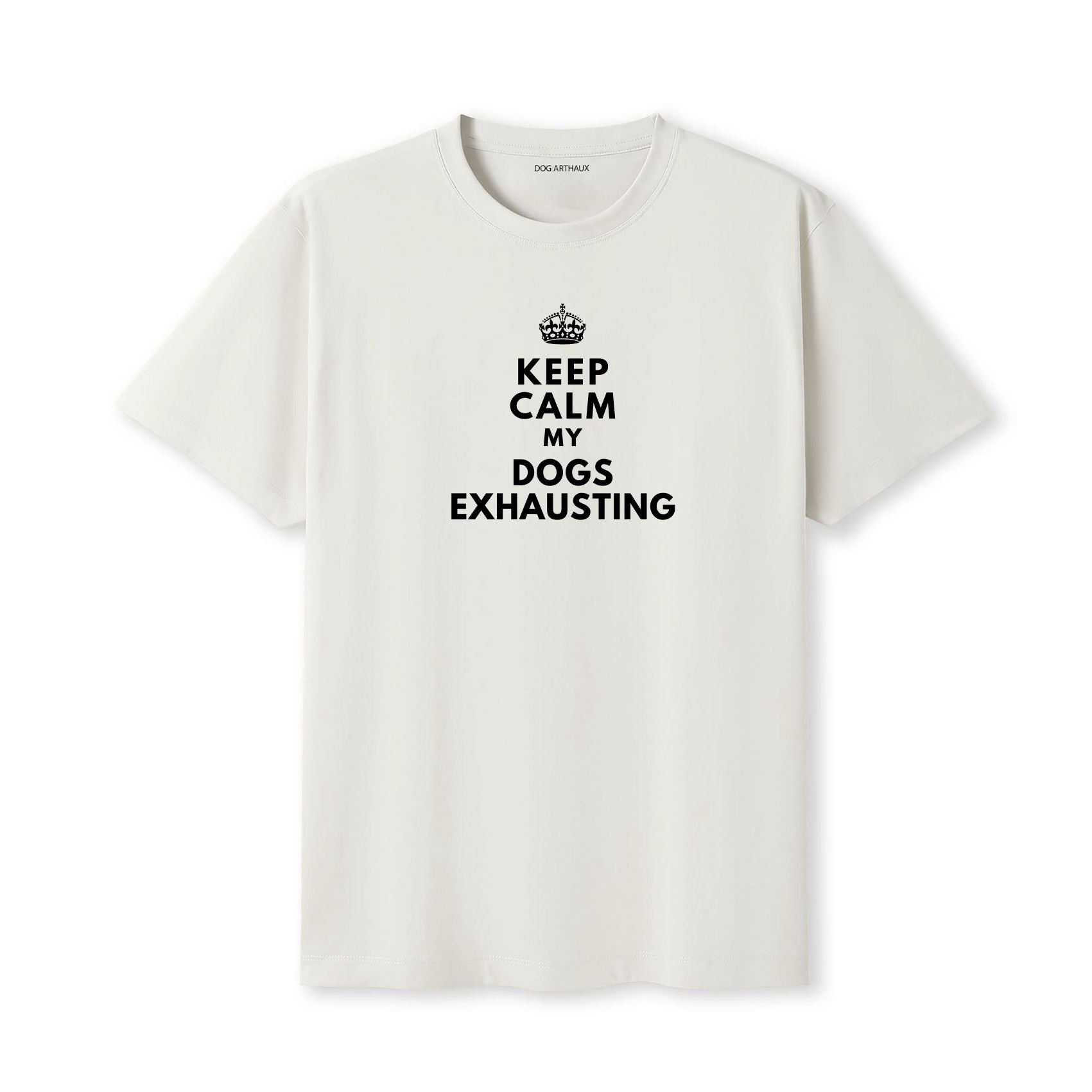 Keep Calm My Dog's Exhausting T-Shirt