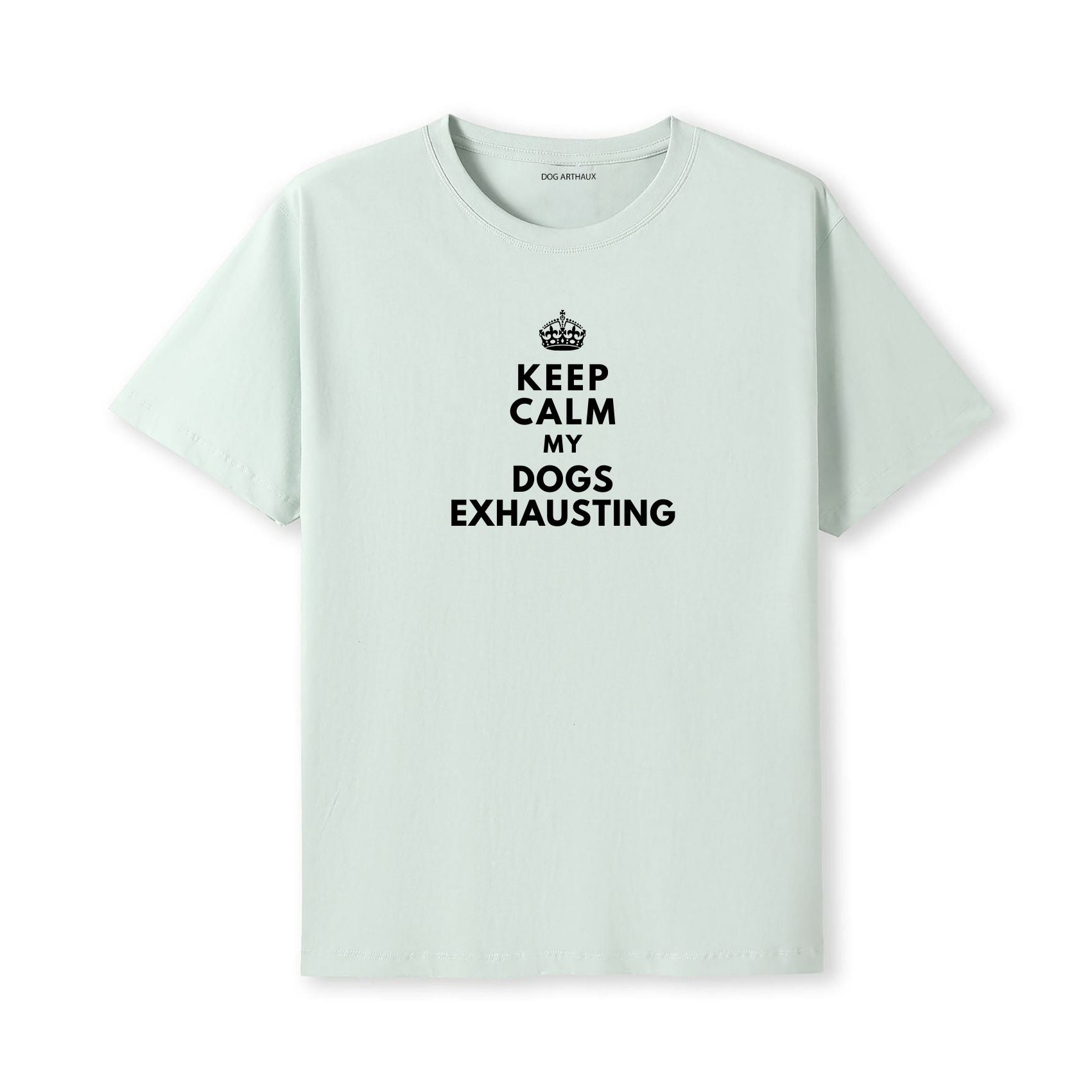 Keep Calm My Dog's Exhausting T-Shirt