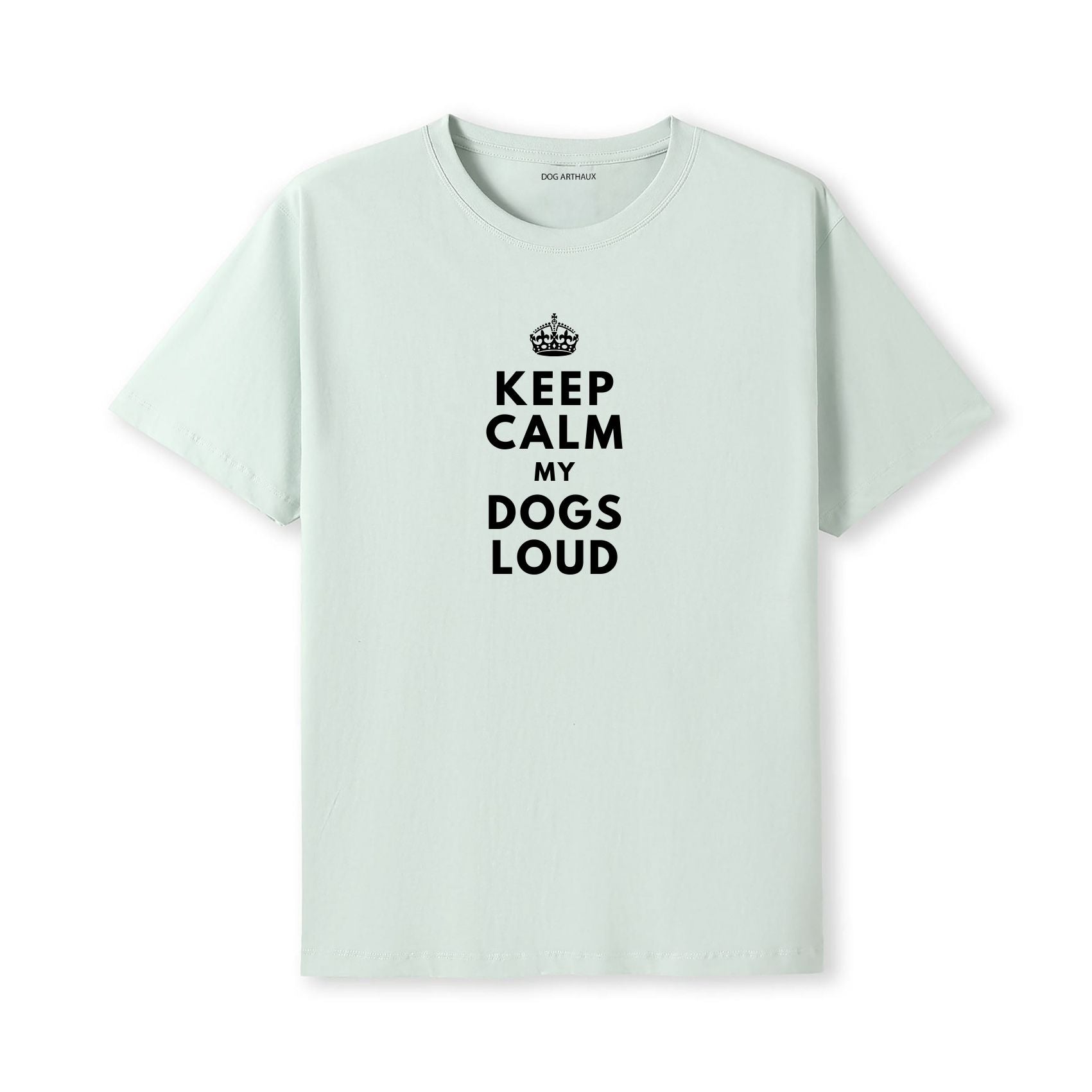 Keep Calm My Dog's Loud T-Shirt