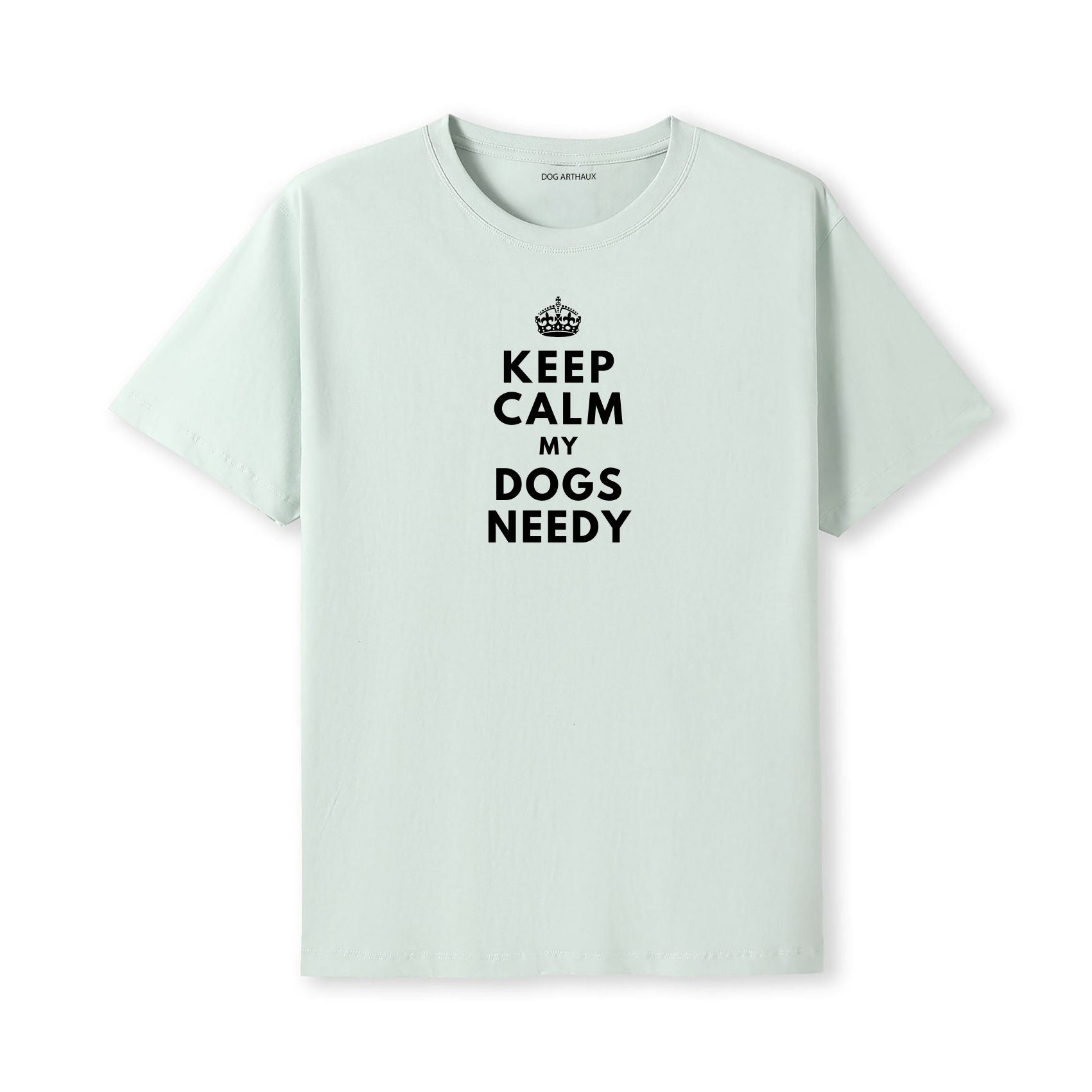Keep Calm My Dog's Needy T-Shirt