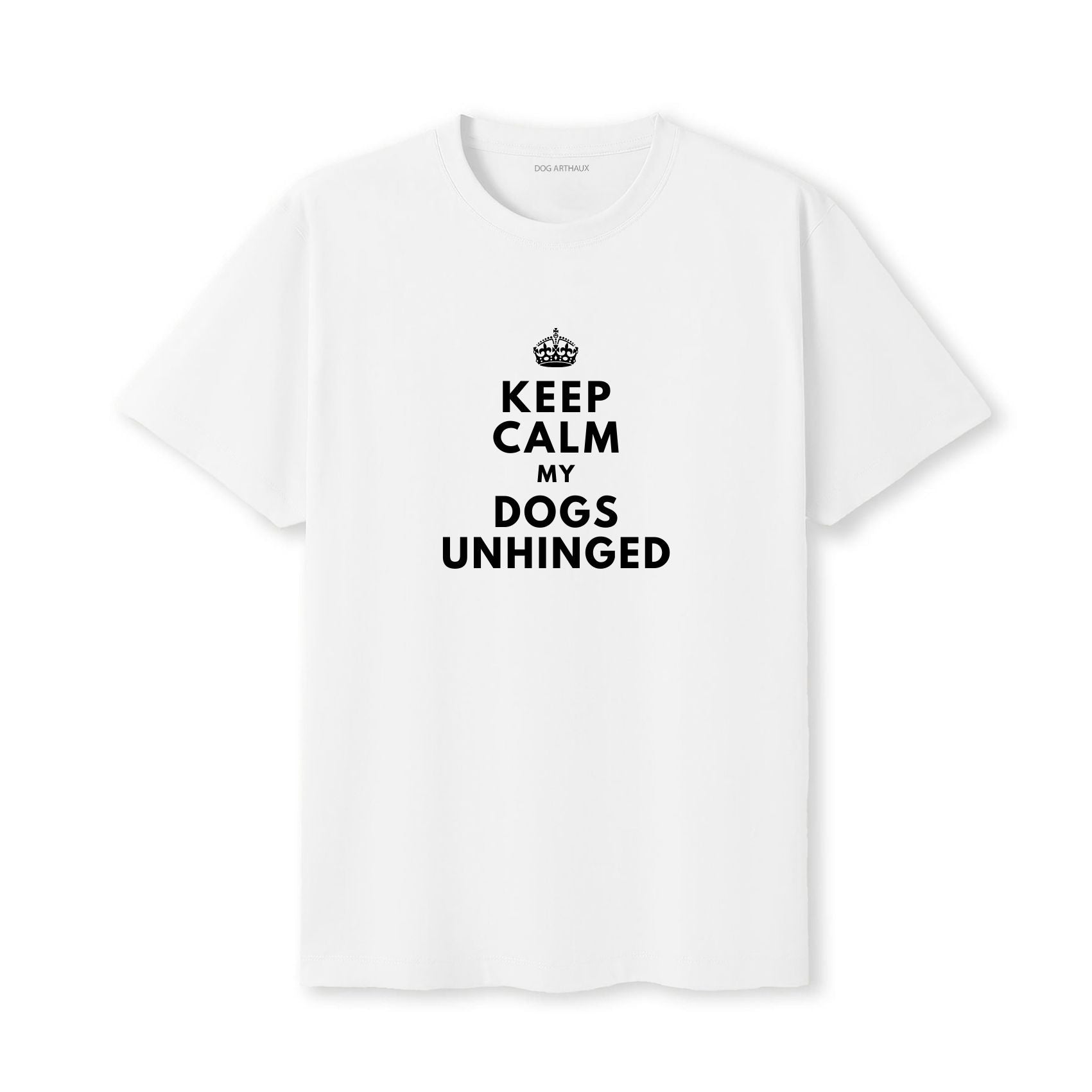 Keep Calm My Dog's Unhinged T-Shirt