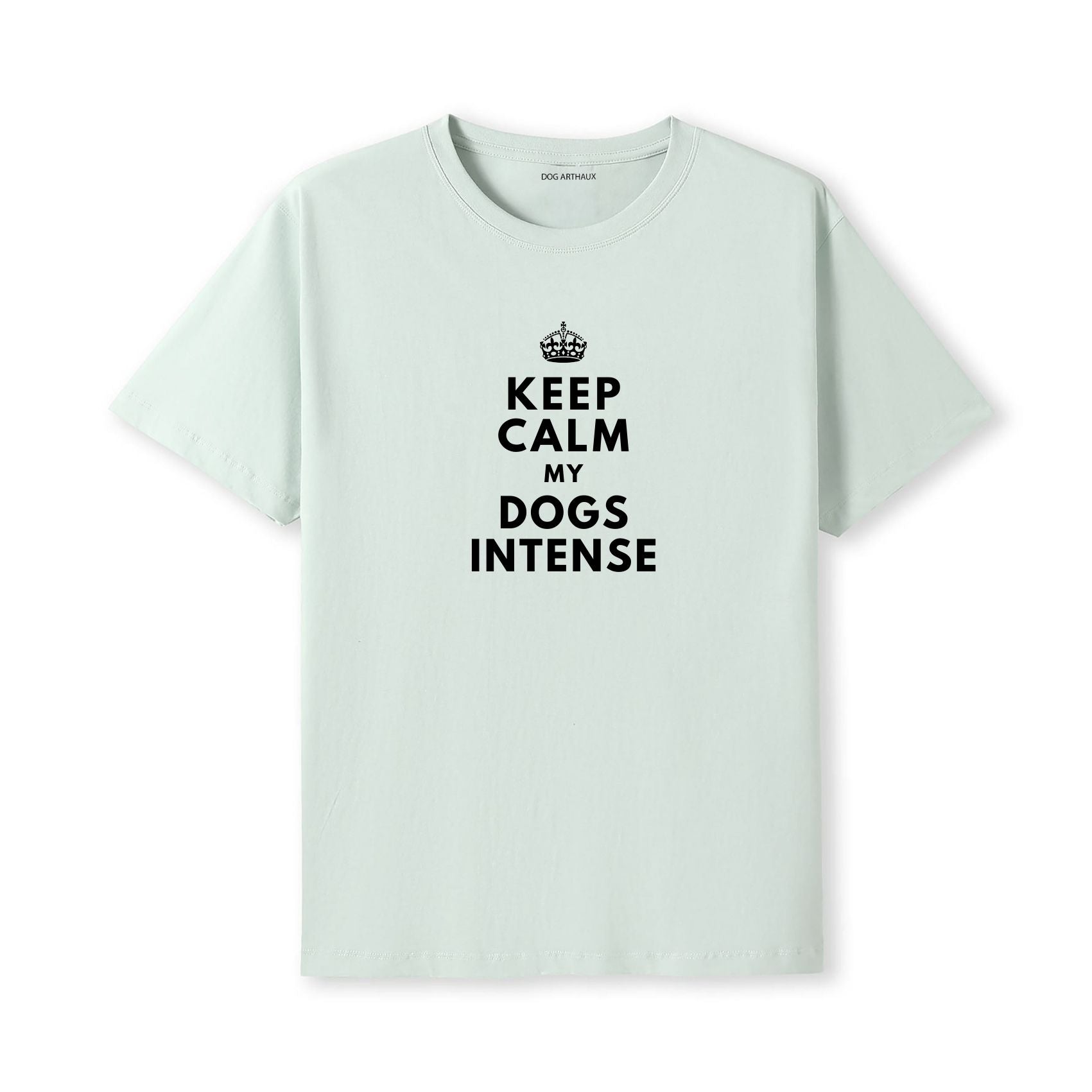 Keep Calm My Dog's Intense T-Shirt