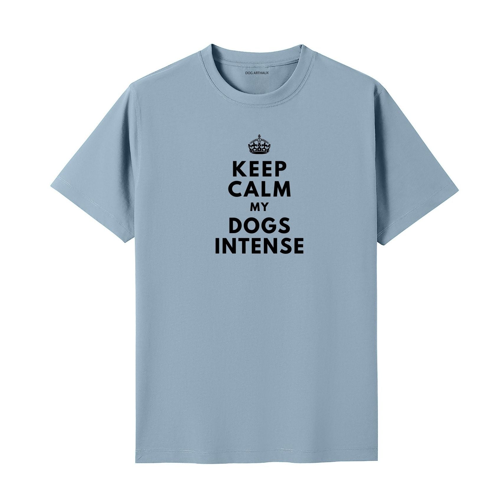 Keep Calm My Dog's Intense T-Shirt