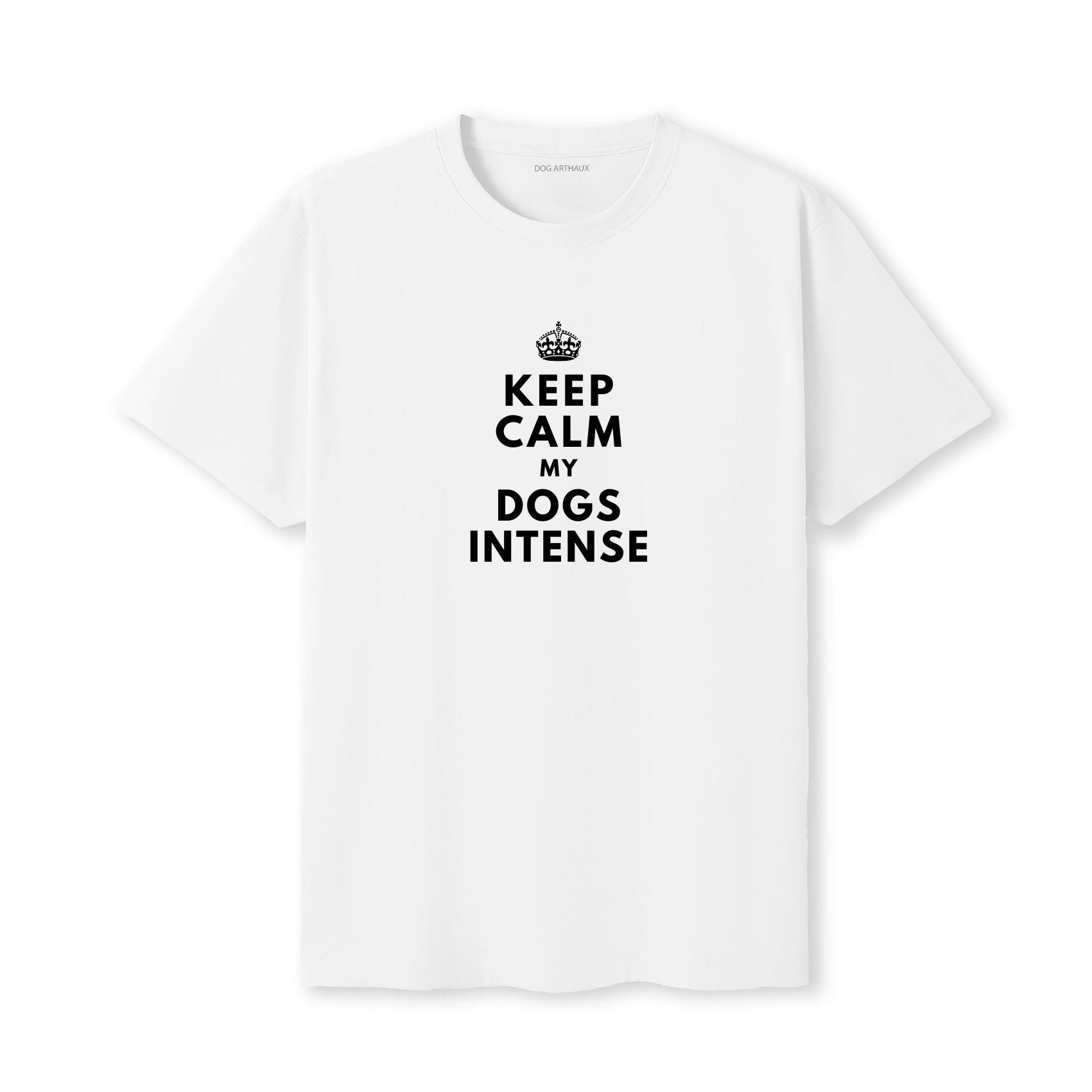 Keep Calm My Dog's Intense T-Shirt