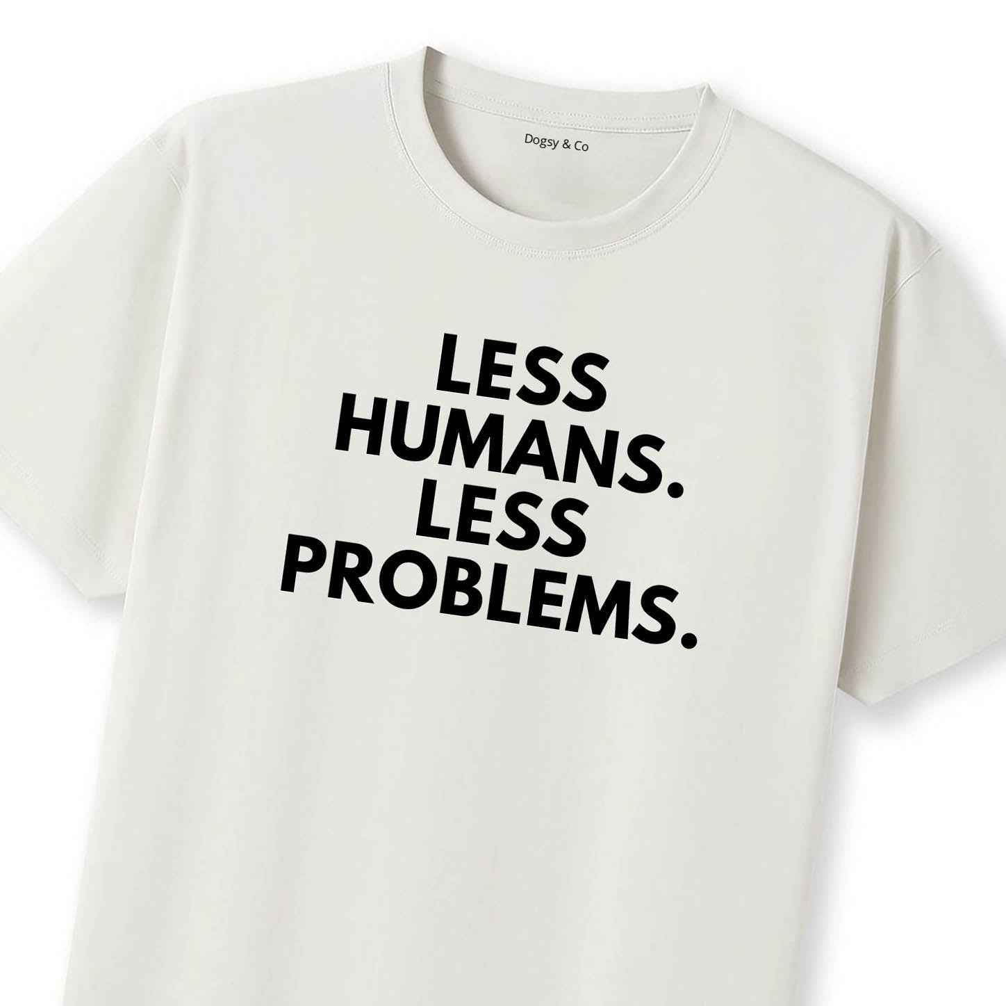 Less Humans. Less Problems T-Shirt - image 9