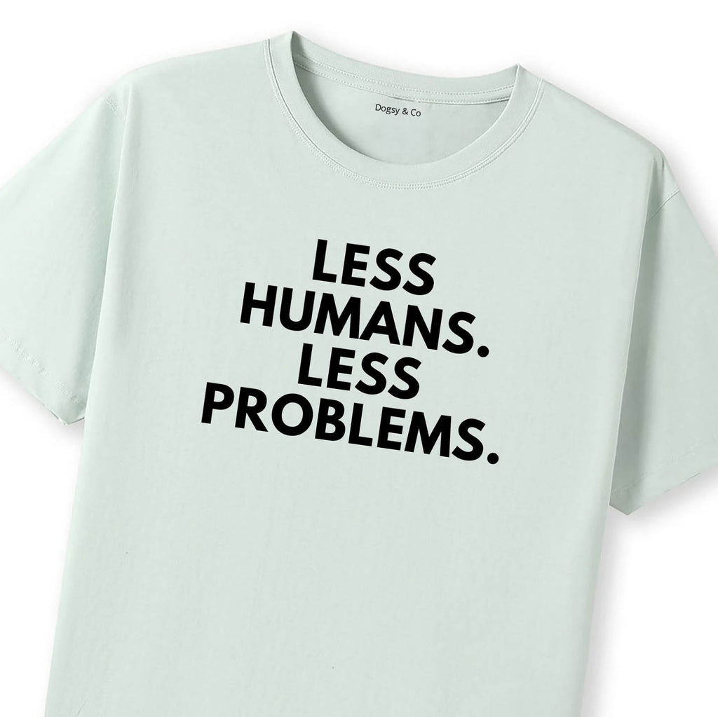 Less Humans. Less Problems T-Shirt - image 10