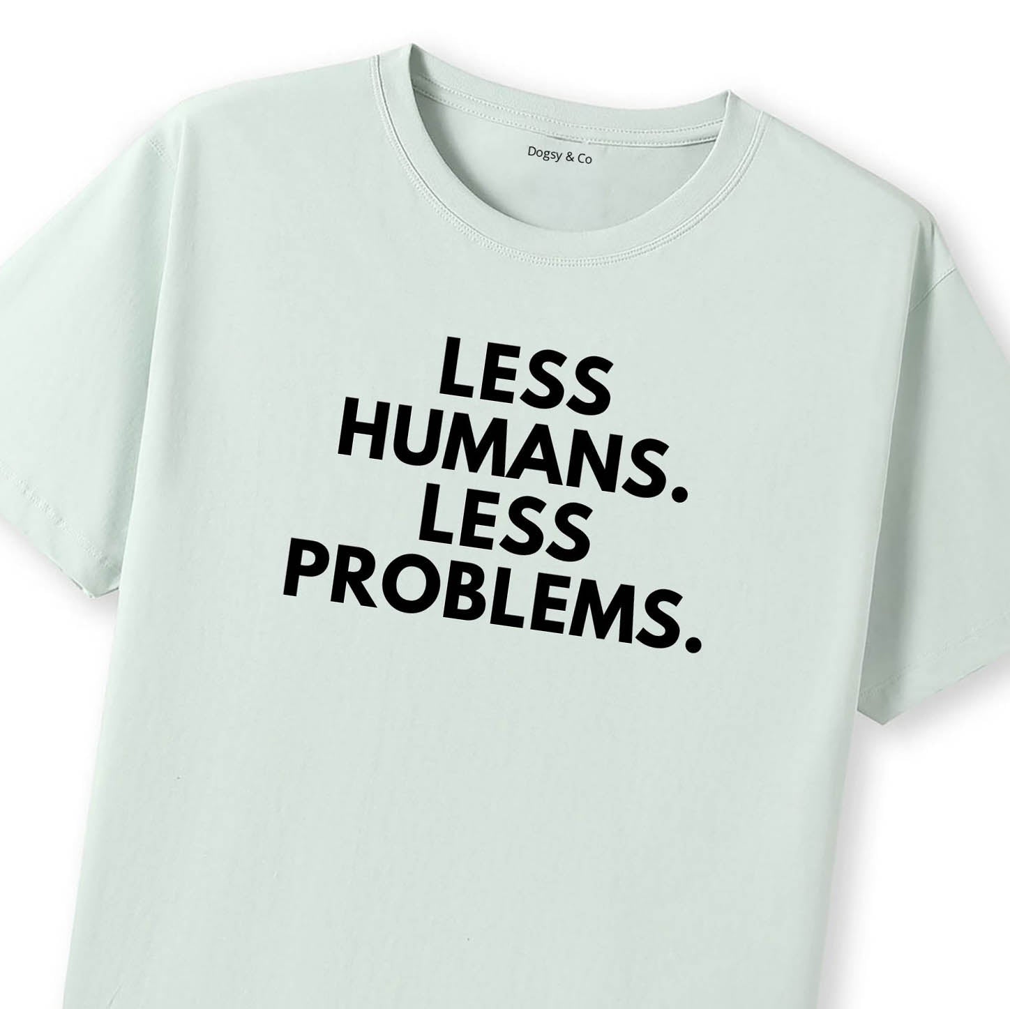 Less Humans. Less Problems T-Shirt - image 10