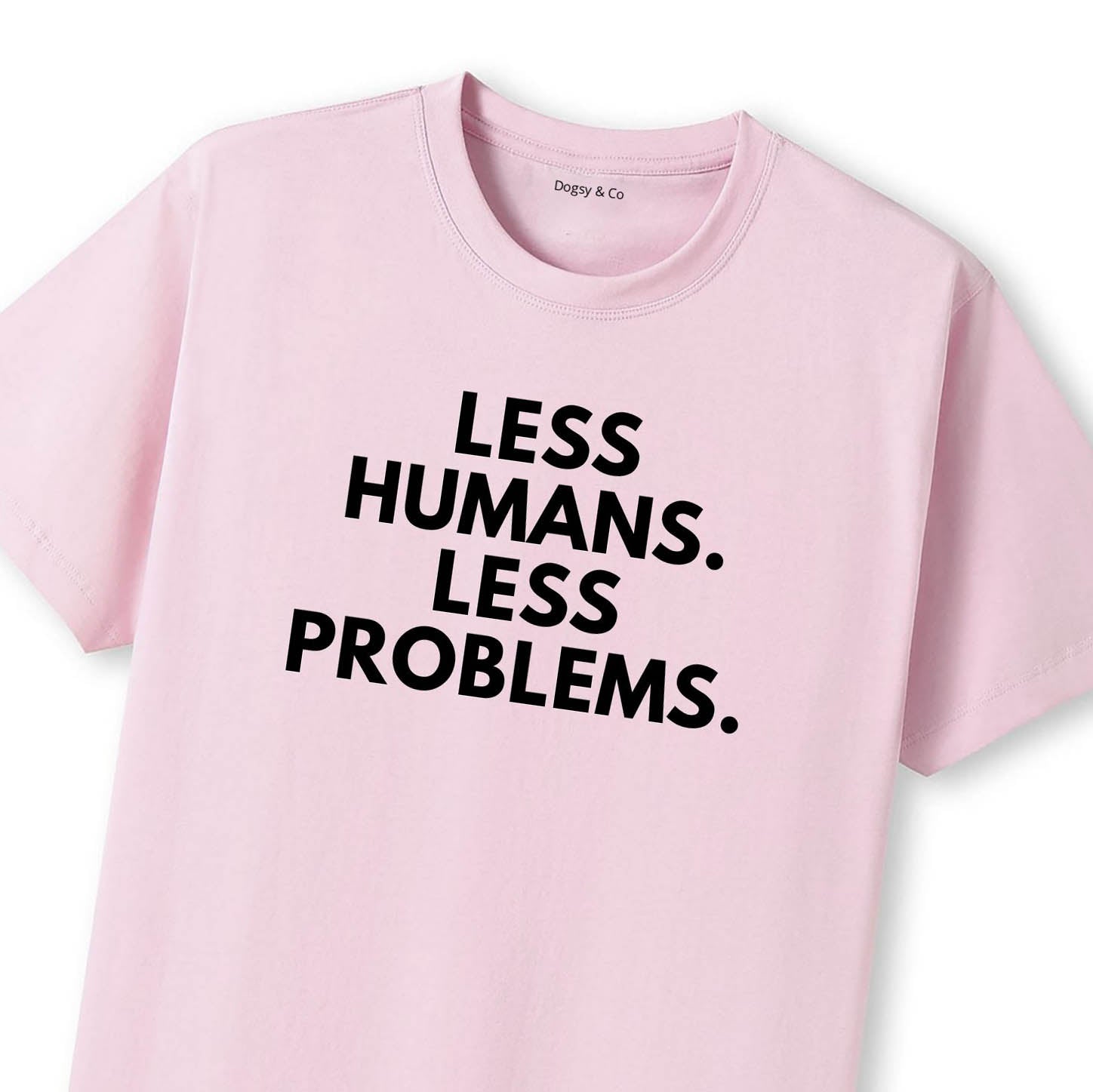 Less Humans. Less Problems T-Shirt - image 7