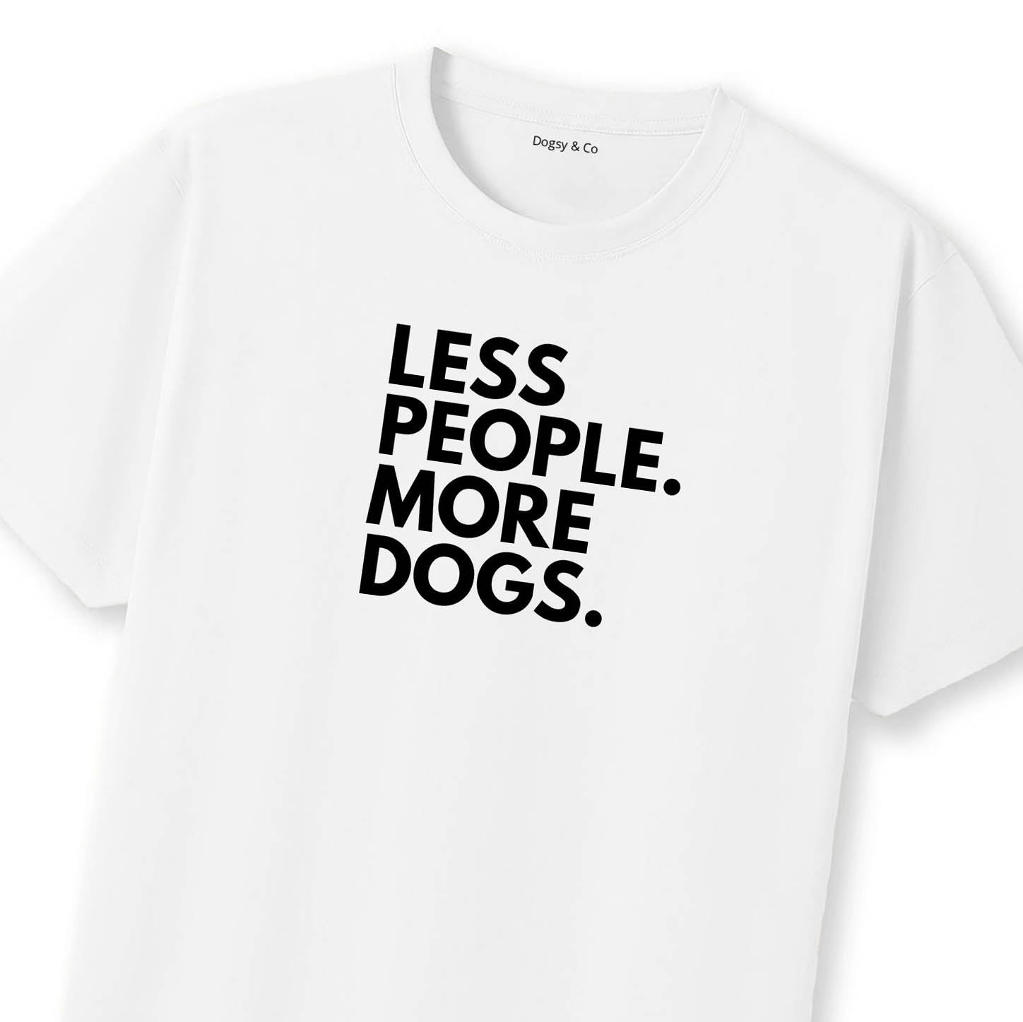 Less People. More Dogs. T-Shirt | Dogsy & Co