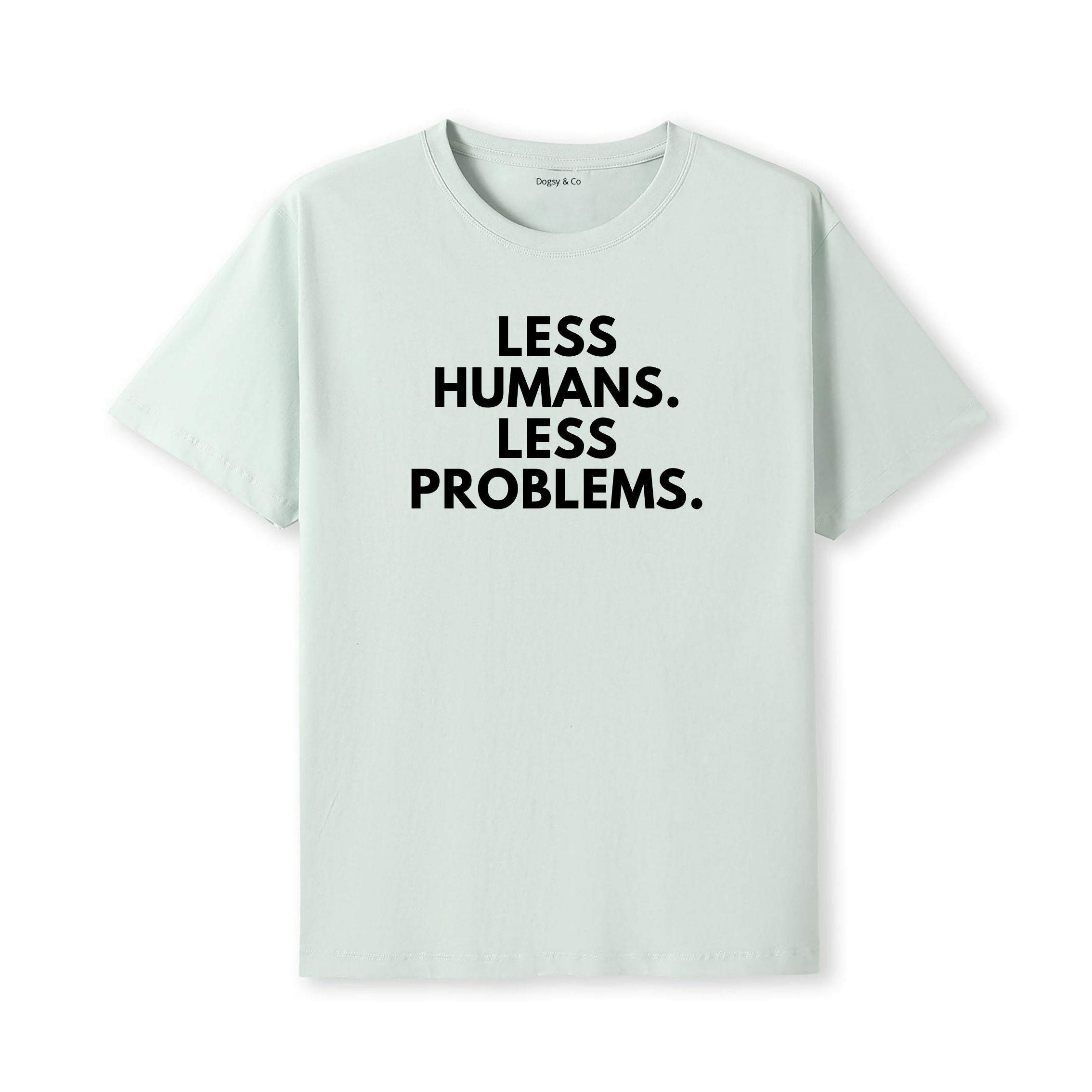 Less Humans. Less Problems T-Shirt - image 11