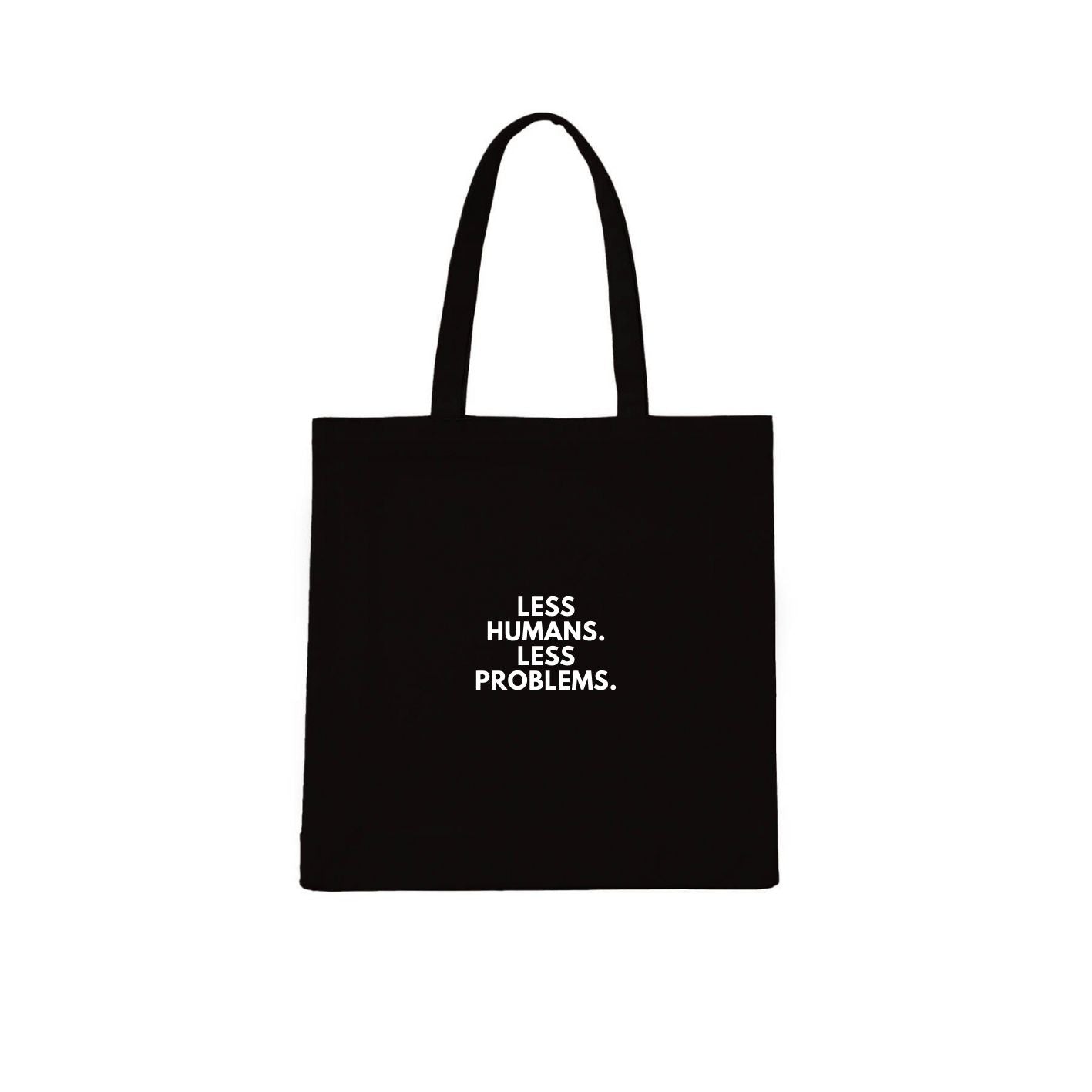 Less Humans. Less Problems. Tote