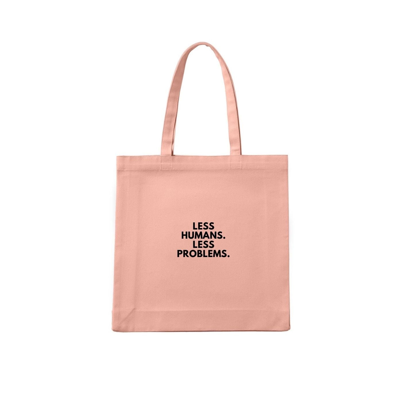 Less Humans. Less Problems. Tote
