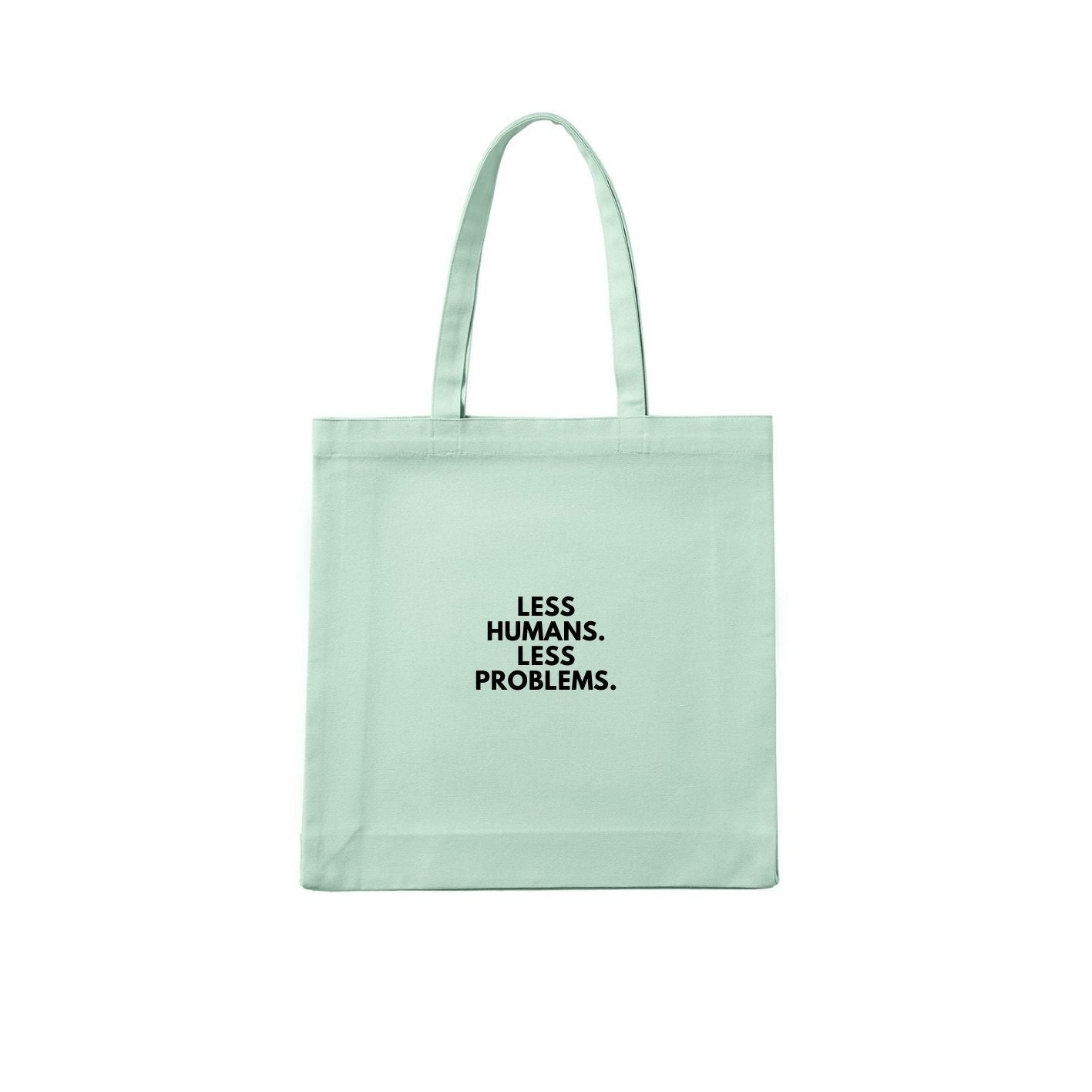 Less Humans. Less Problems. Tote