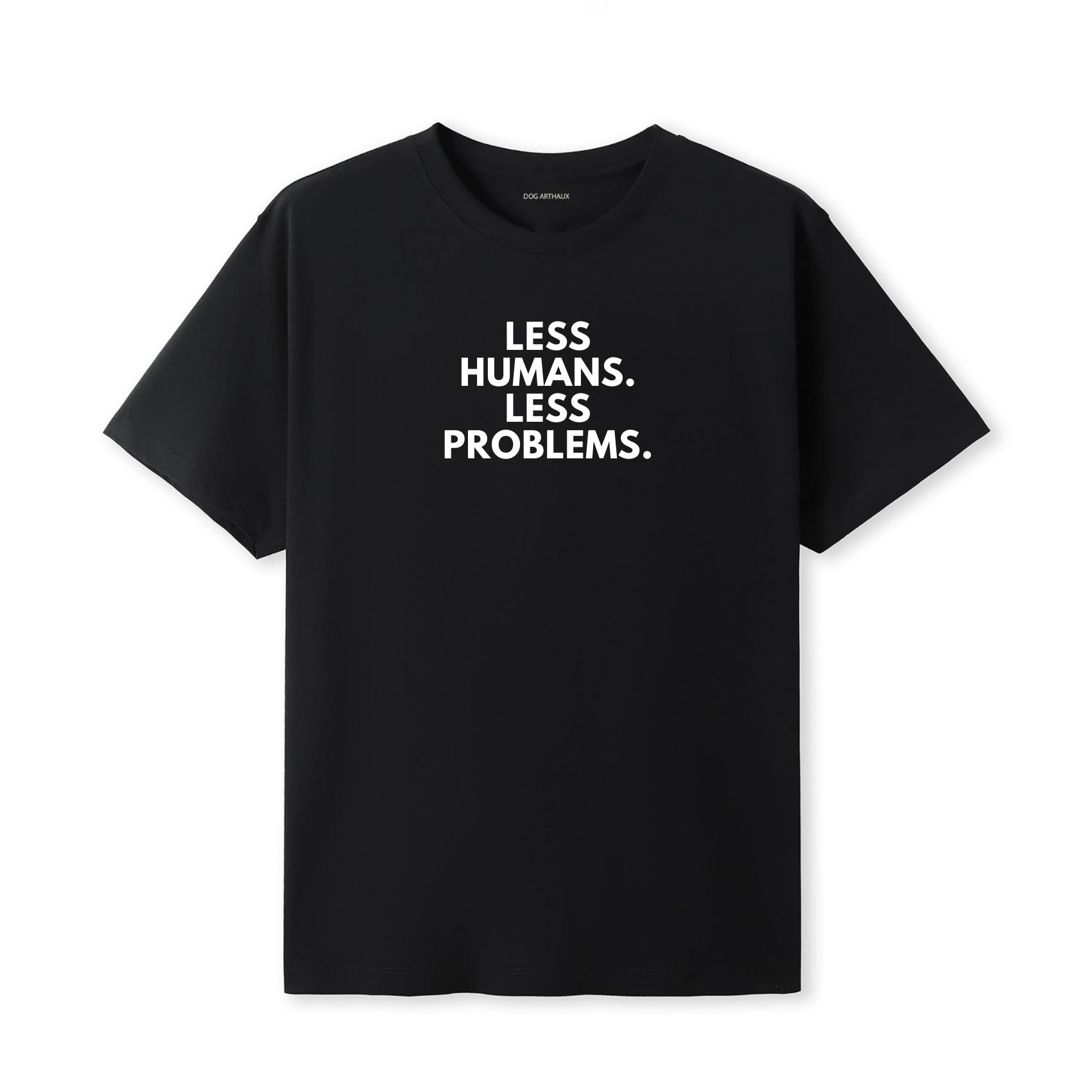 Less Humans. Less Problems T-Shirt