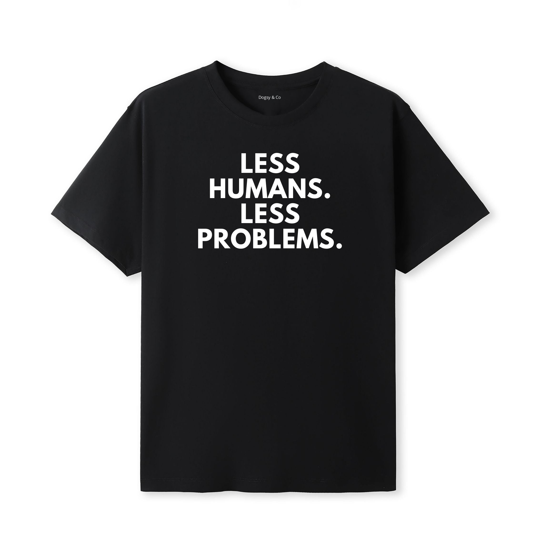 Less Humans. Less Problems T-Shirt - image 5
